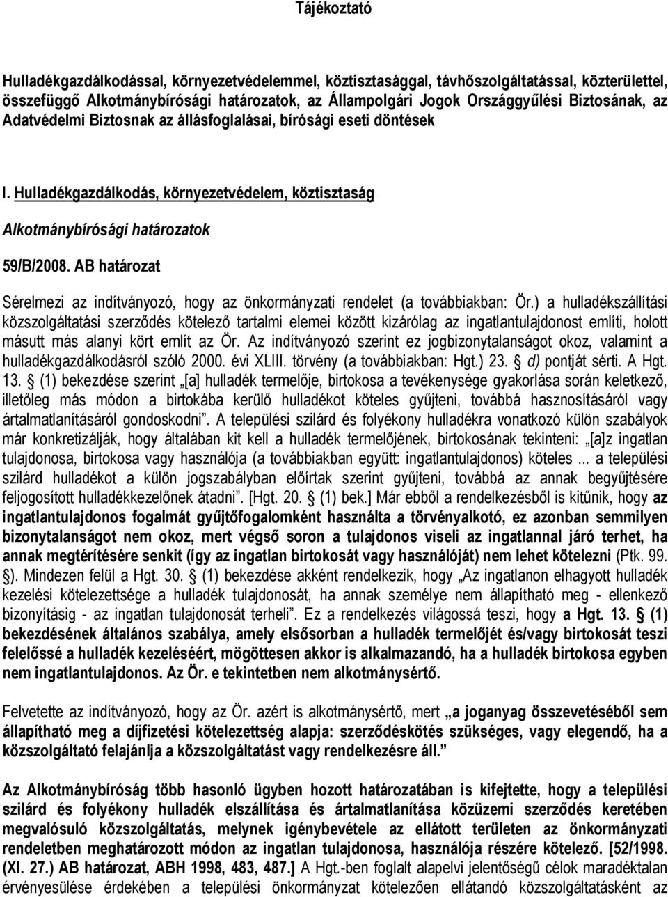 AB határozat Sérelmezi az indítványozó, hogy az önkormányzati rendelet (a továbbiakban: Ör.