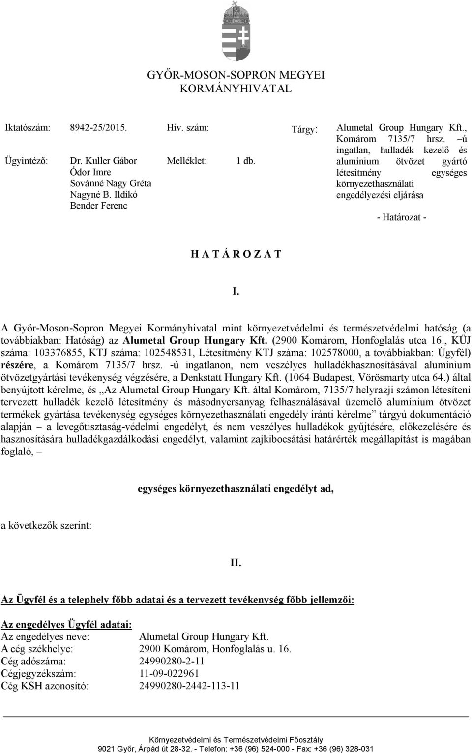 ú ingatlan, hulladék kezelő és alumínium ötvözet gyártó létesítmény egységes környezethasználati engedélyezési eljárása - Határozat - H A T Á R O Z A T I.