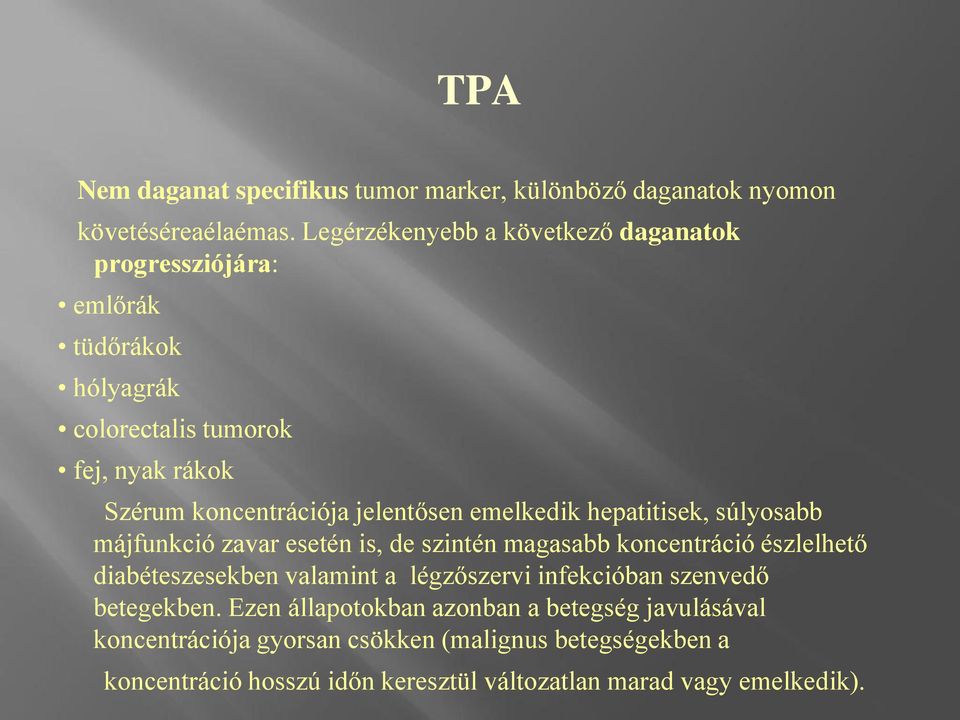 jelentősen emelkedik hepatitisek, súlyosabb májfunkció zavar esetén is, de szintén magasabb koncentráció észlelhető diabéteszesekben valamint a