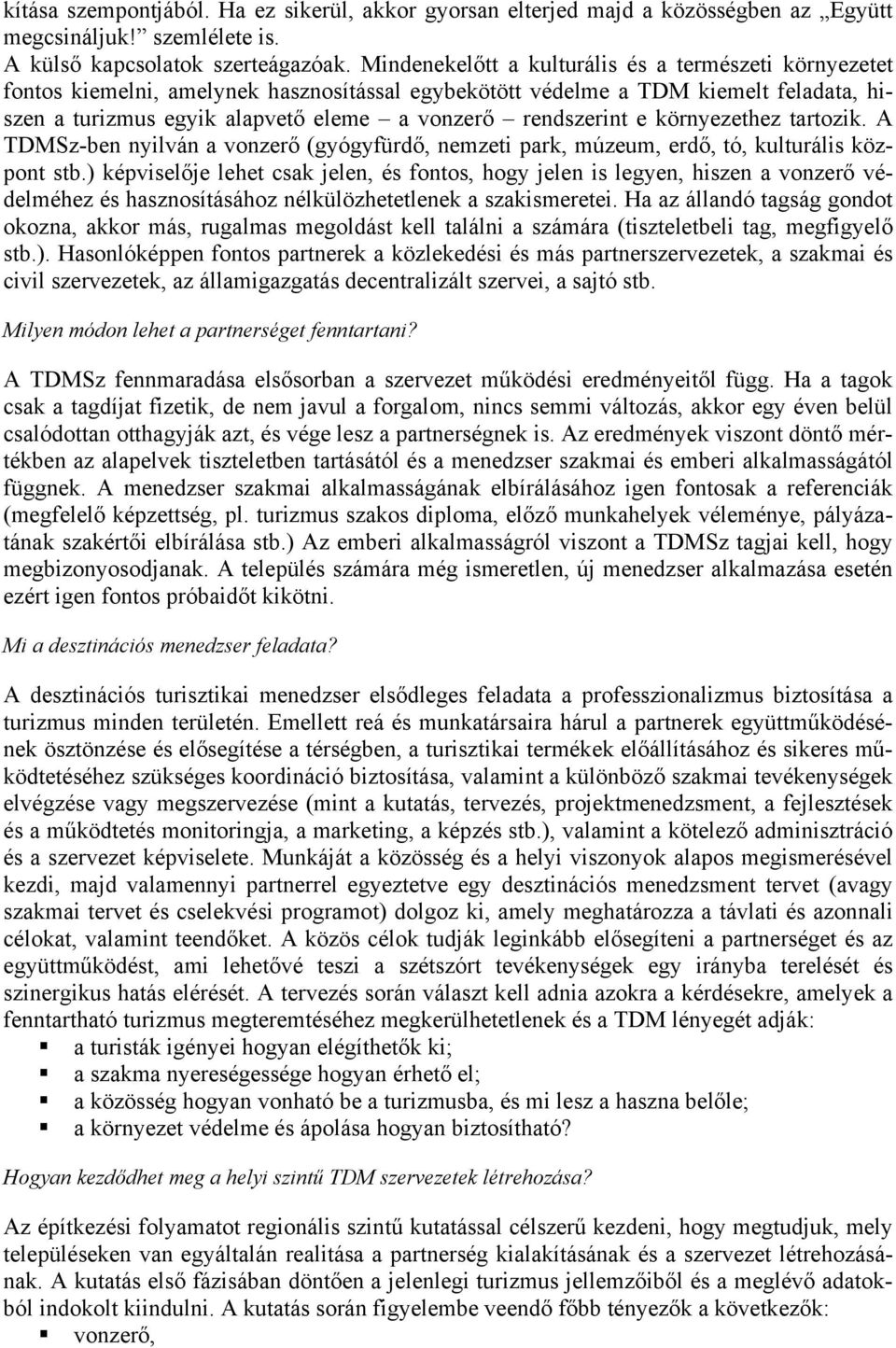 rendszerint e környezethez tartozik. A TDMSz-ben nyilván a vonzerő (gyógyfürdő, nemzeti park, múzeum, erdő, tó, kulturális központ stb.
