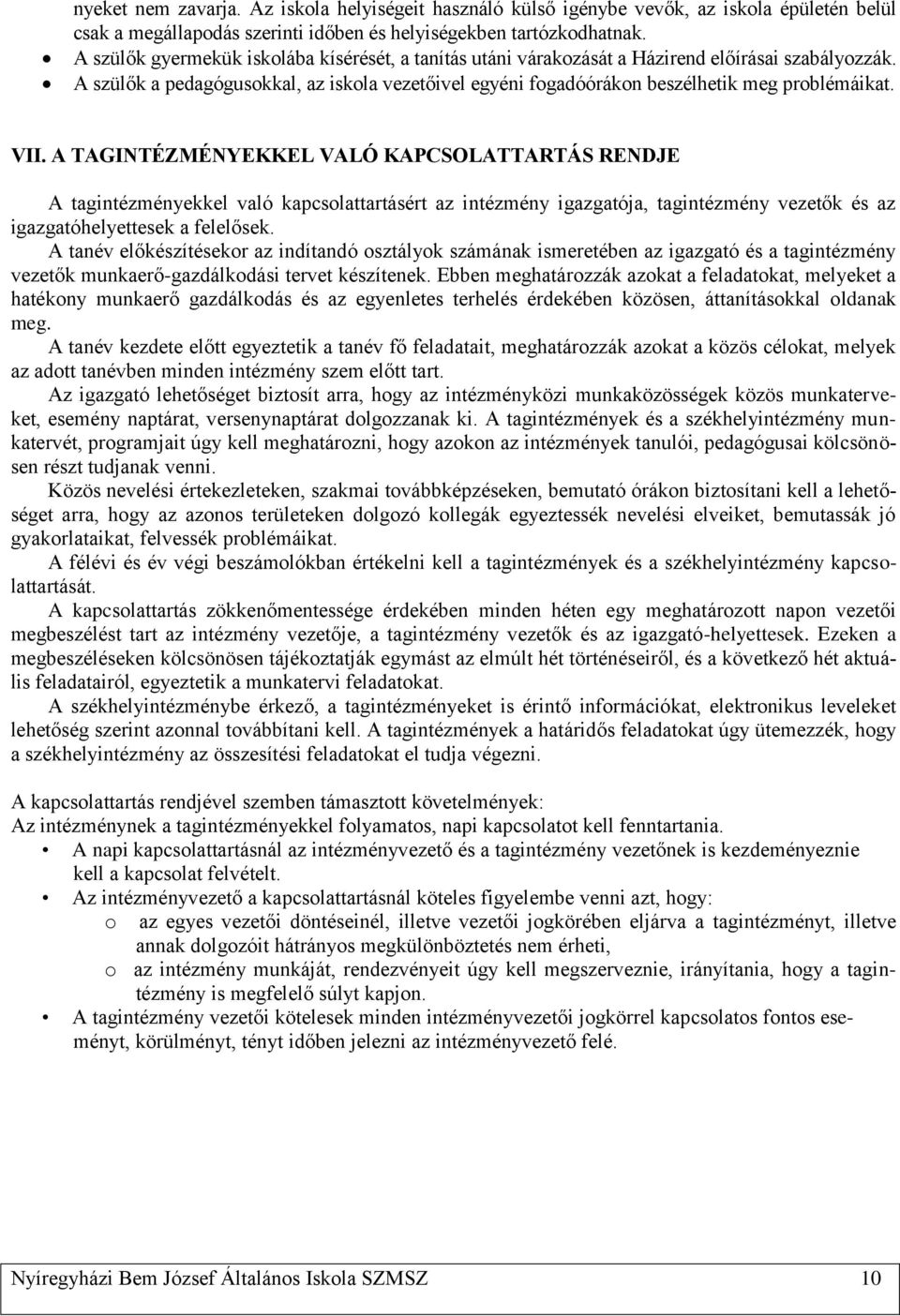 VII. A TAGINTÉZMÉNYEKKEL VALÓ KAPCSOLATTARTÁS RENDJE A tagintézményekkel való kapcsolattartásért az intézmény igazgatója, tagintézmény vezetők és az igazgatóhelyettesek a felelősek.