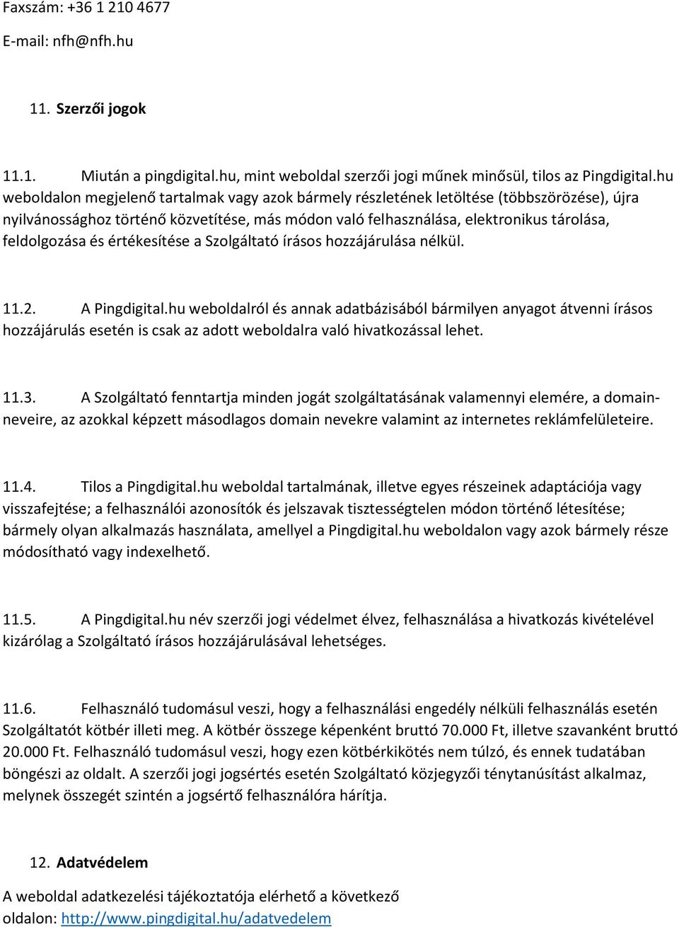 és értékesítése a Szolgáltató írásos hozzájárulása nélkül. 11.2. A Pingdigital.