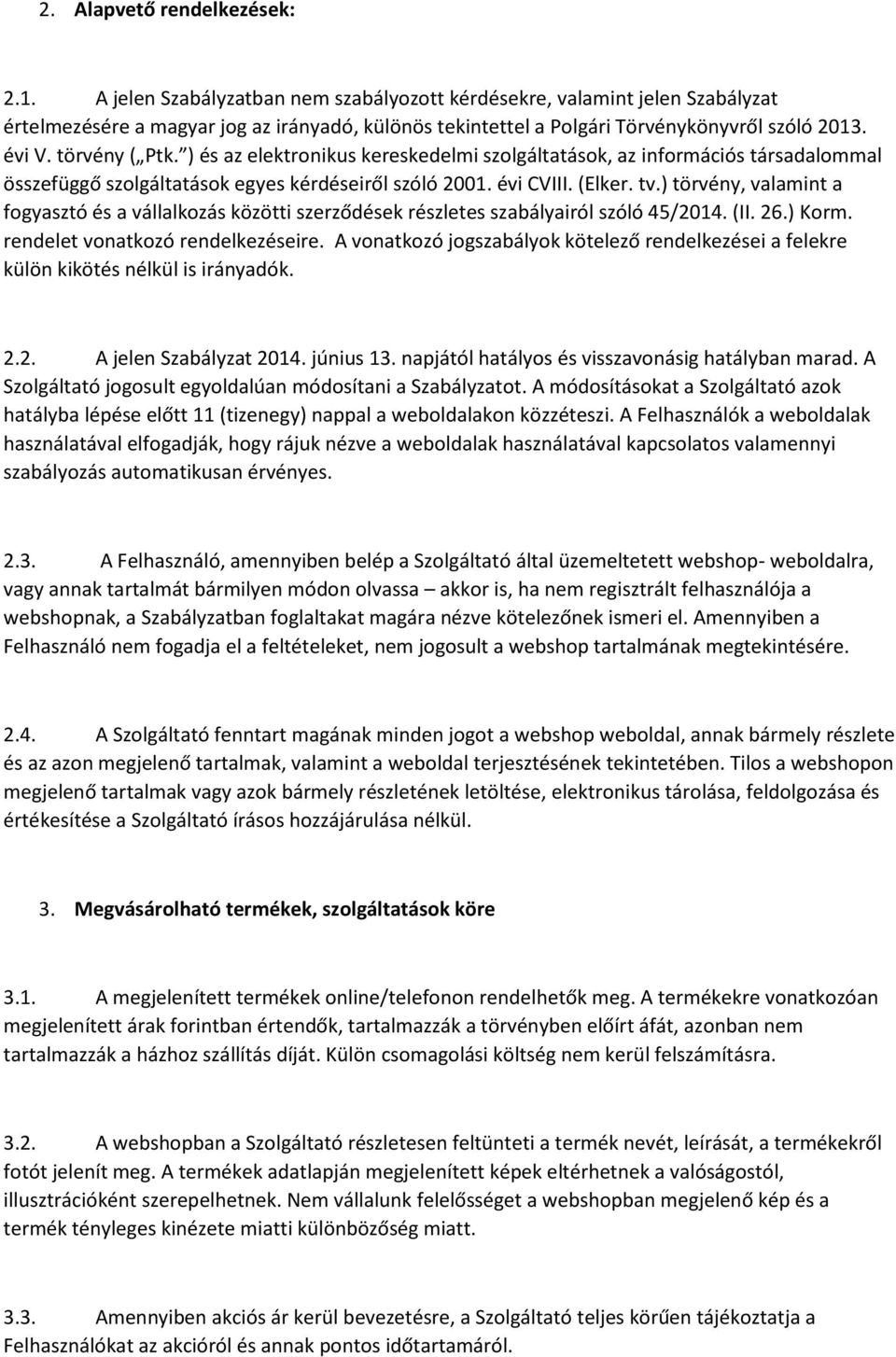 ) és az elektronikus kereskedelmi szolgáltatások, az információs társadalommal összefüggő szolgáltatások egyes kérdéseiről szóló 2001. évi CVIII. (Elker. tv.