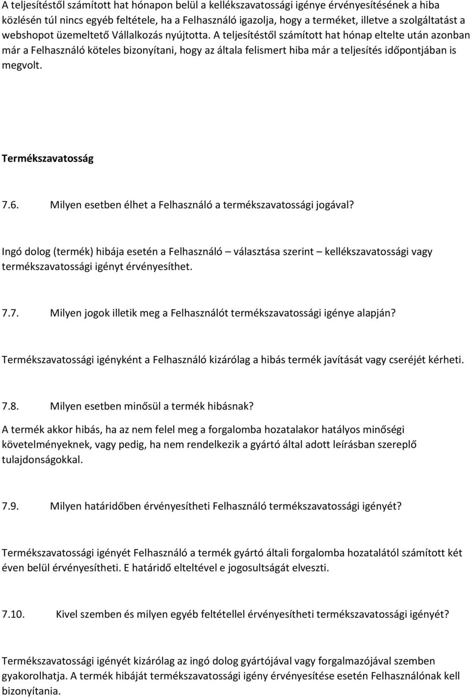 A teljesítéstől számított hat hónap eltelte után azonban már a Felhasználó köteles bizonyítani, hogy az általa felismert hiba már a teljesítés időpontjában is megvolt. Termékszavatosság 7.6.