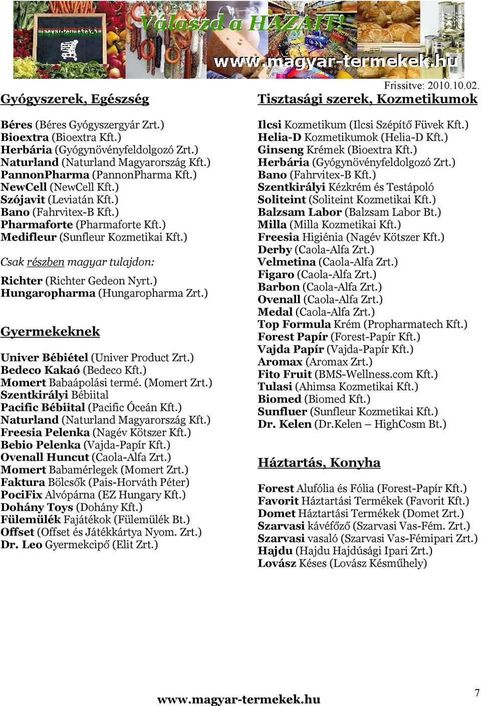 ) Hungaropharma (Hungaropharma Zrt.) Gyermekeknek Univer Bébiétel (Univer Product Zrt.) Bedeco Kakaó (Bedeco Kft.) Momert Babaápolási termé. (Momert Zrt.