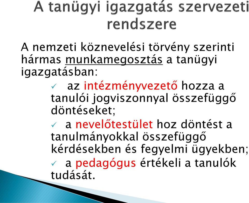 összefüggő döntéseket; a nevelőtestület hoz döntést a tanulmányokkal