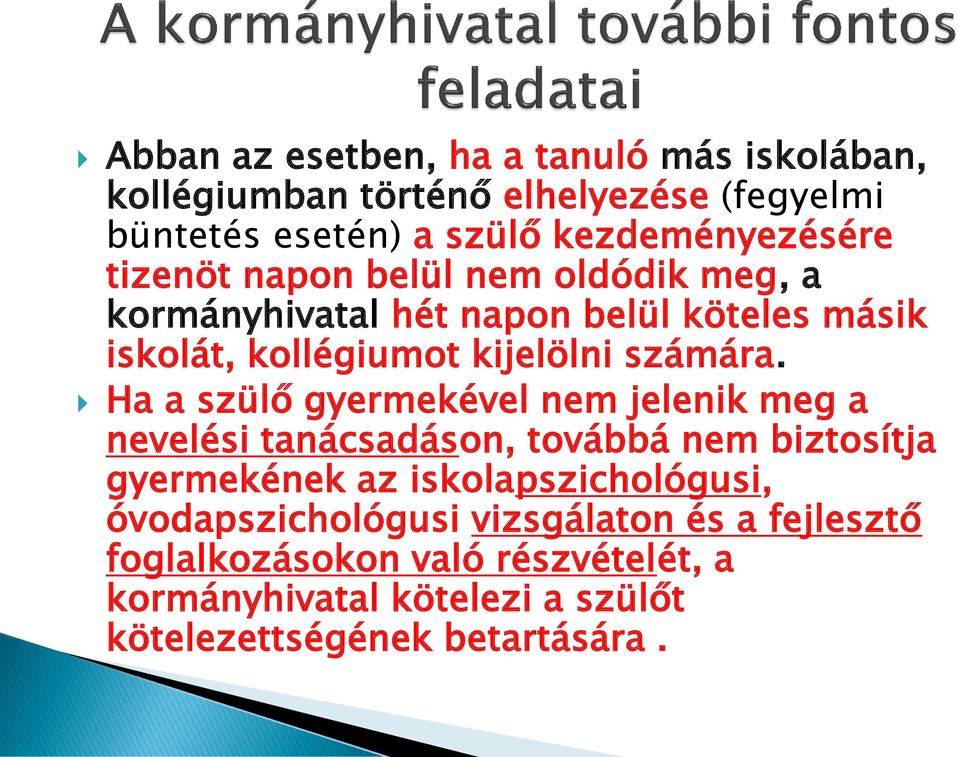 Ha a szülő gyermekével nem jelenik meg a nevelési tanácsadáson, továbbá nem biztosítja gyermekének az iskolapszichológusi,