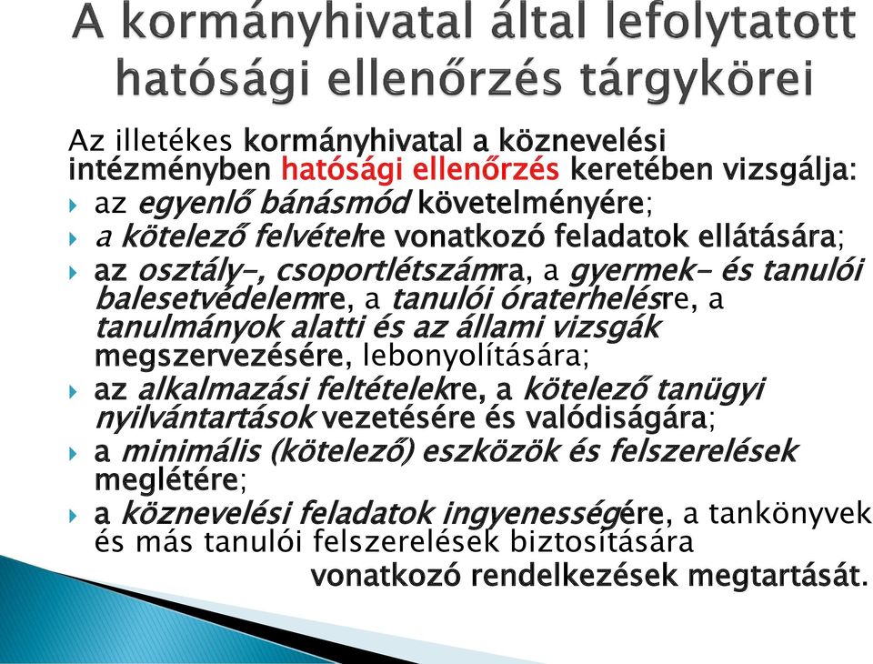 állami vizsgák megszervezésére, lebonyolítására; az alkalmazási feltételekre, a kötelező tanügyi nyilvántartások vezetésére és valódiságára; a minimális