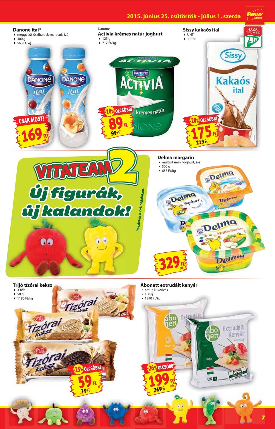 175 Ft 219 Ft Delma margarin multivitamin, yoghurt, sós 500 g 658 Ft/kg Új figurák, új kalandok! Részletek a 2-4.