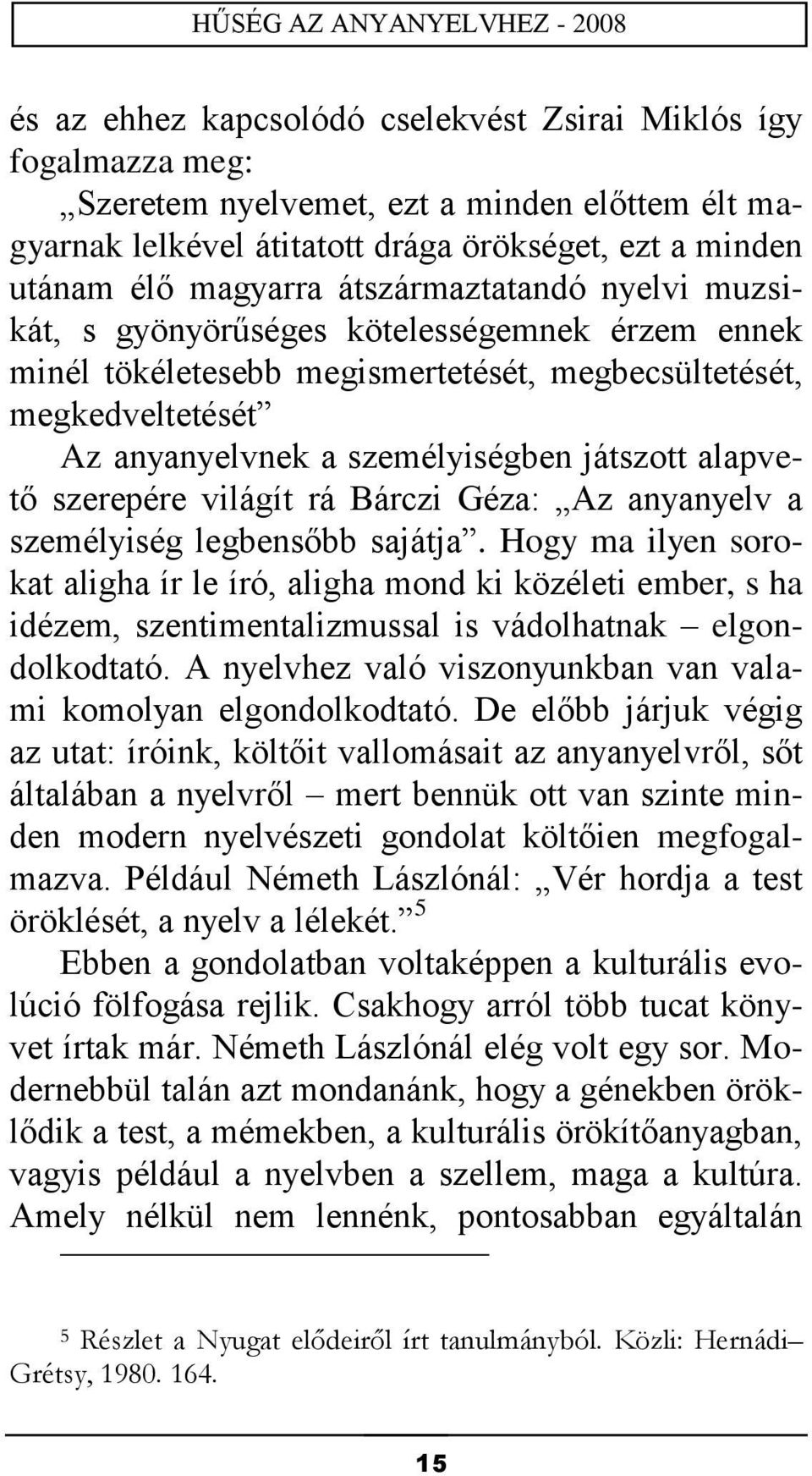 szerepére világít rá Bárczi Géza: Az anyanyelv a személyiség legbensőbb sajátja.