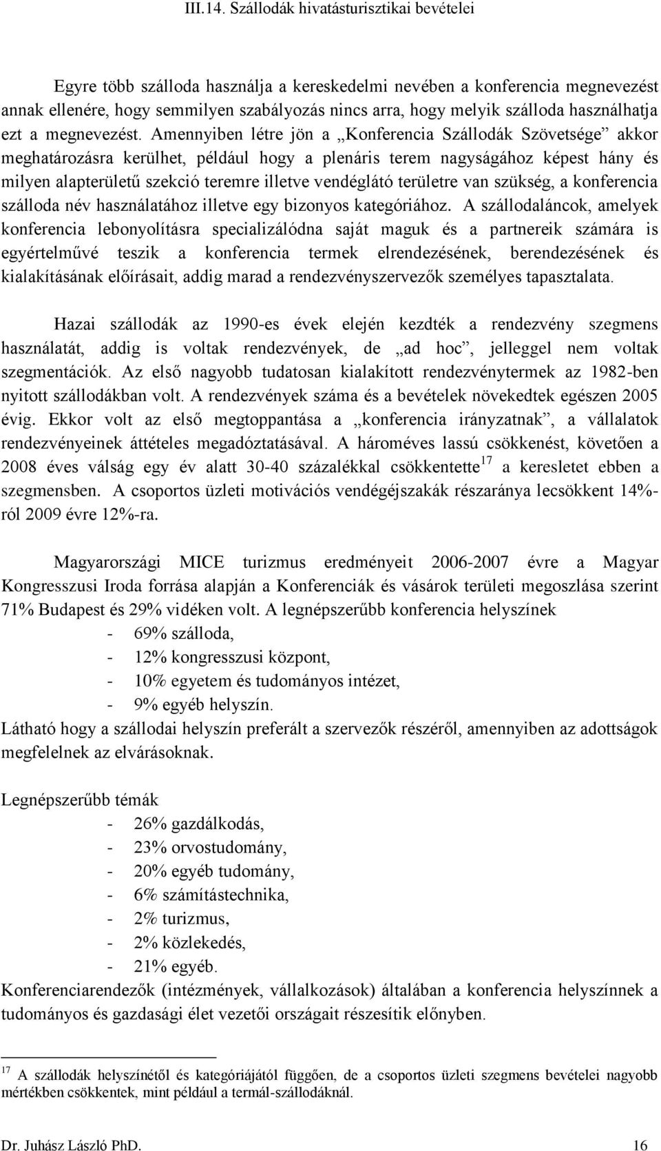 területre van szükség, a konferencia szálloda név használatához illetve egy bizonyos kategóriához.