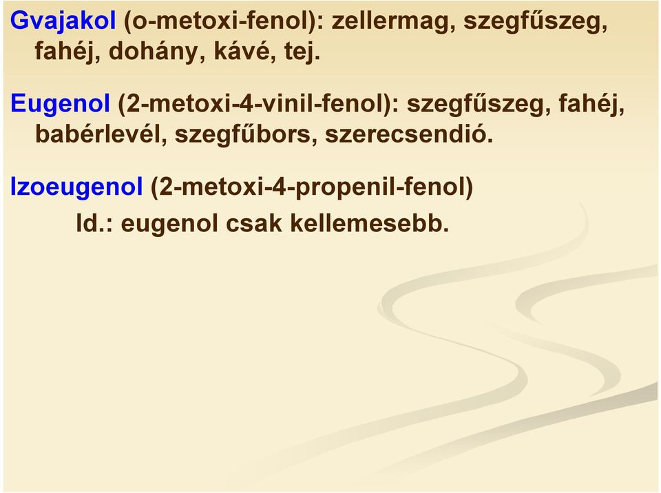 Eugenol (2-metoxi-4-vinil-fenol): szegfűszeg, fahéj,