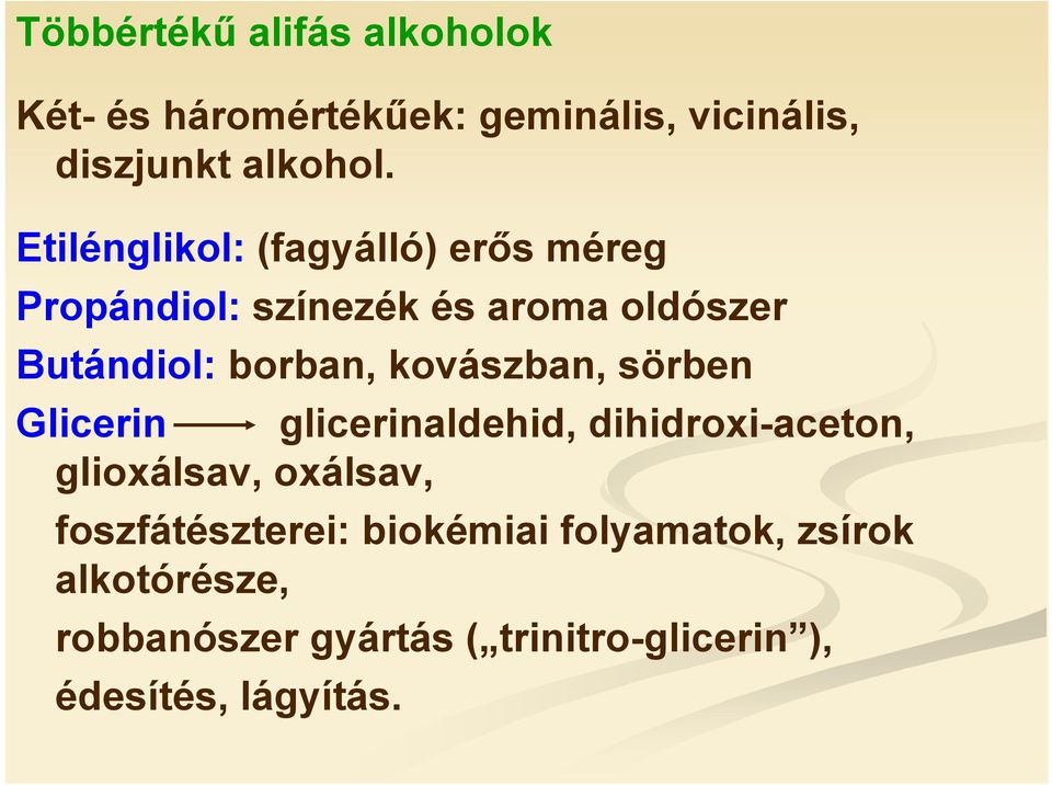 kovászban, sörben Glicerin glicerinaldehid, dihidroxi-aceton, glioxálsav, oxálsav,