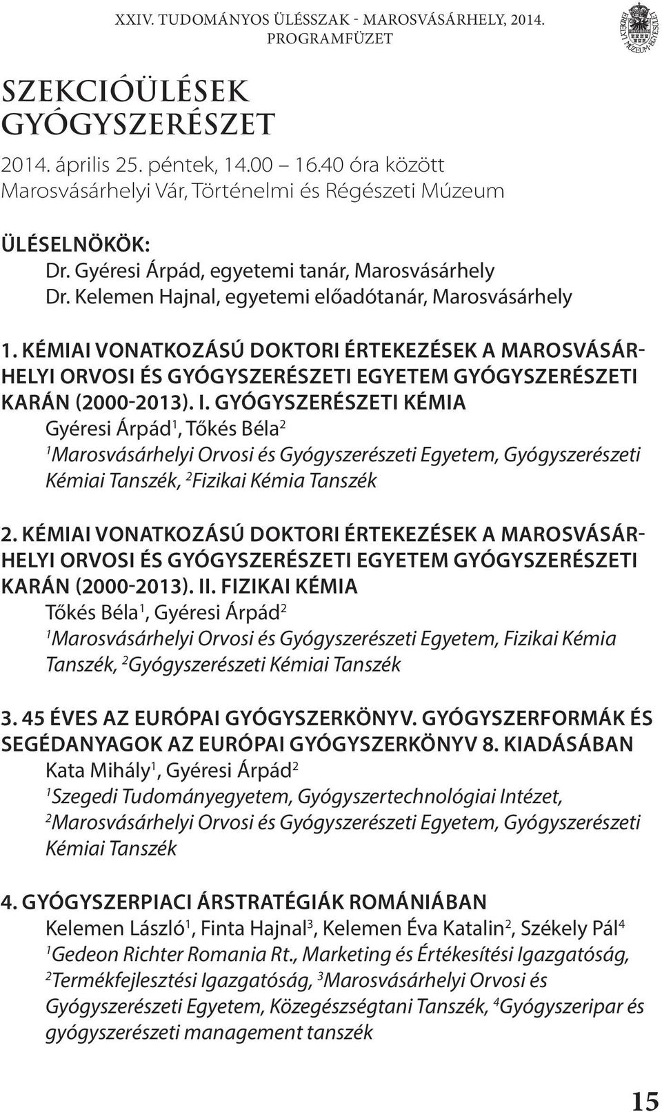 KÉMIAI VONATKOZÁSÚ DOKTORI ÉRTEKEZÉSEK A MAROSVÁSÁR- HELYI ORVOSI ÉS GYÓGYSZERÉSZETI EGYETEM GYÓGYSZERÉSZETI KARÁN (2000-203). I.