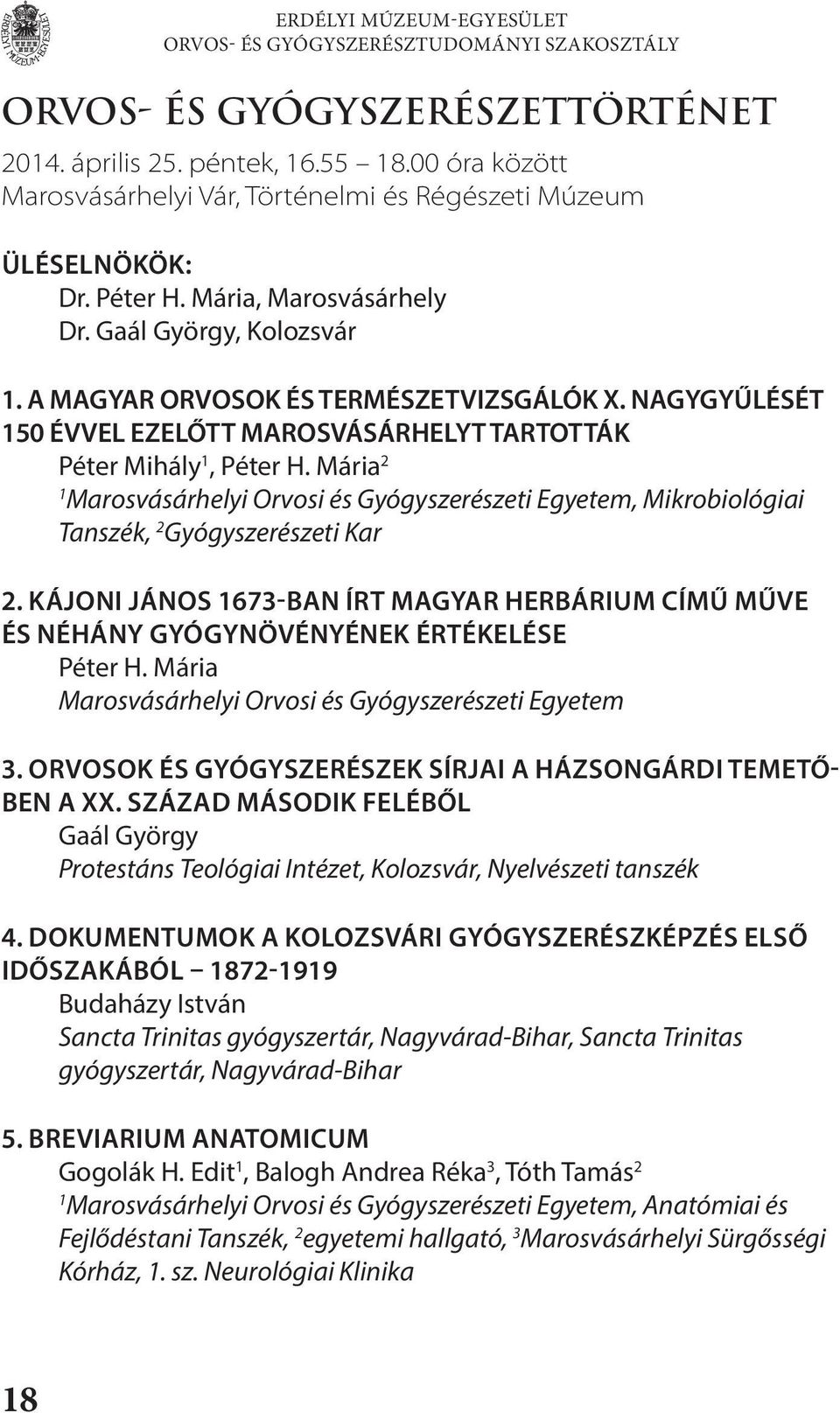 NAGYGYŰLÉSÉT 50 ÉVVEL EZELŐTT MAROSVÁSÁRHELYT TARTOTTÁK Péter Mihály, Péter H. Mária 2 Marosvásárhelyi Orvosi és Gyógyszerészeti Egyetem, Mikrobiológiai Tanszék, 2 Gyógyszerészeti Kar 2.