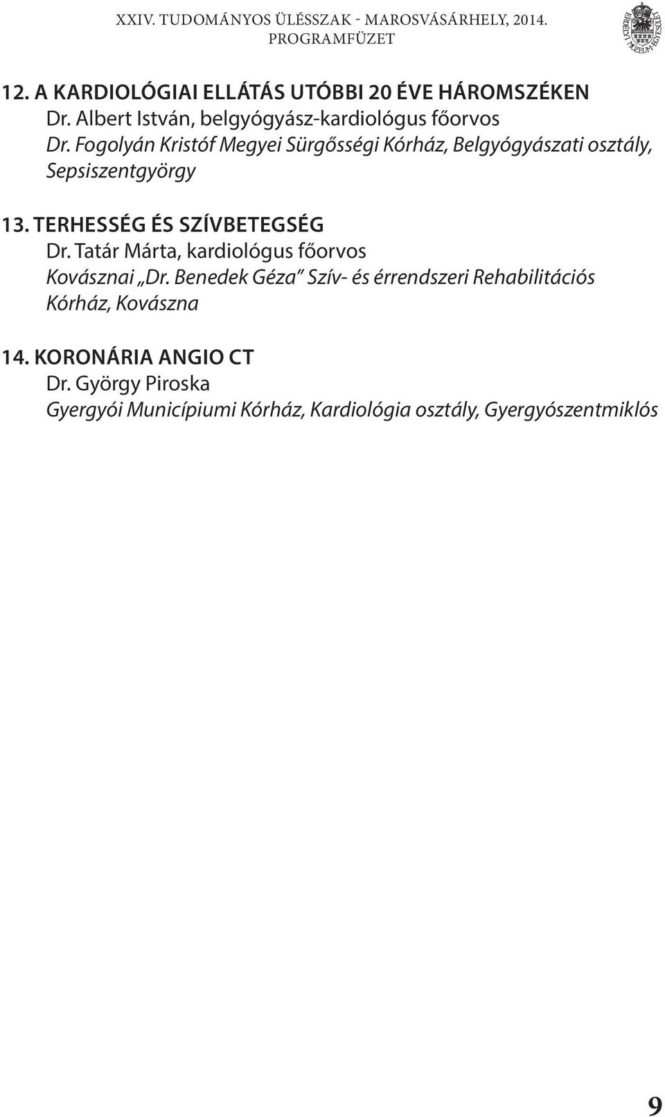 Fogolyán Kristóf Megyei Sürgősségi Kórház, Belgyógyászati osztály, Sepsiszentgyörgy 3. TERHESSÉG ÉS SZÍVBETEGSÉG Dr.