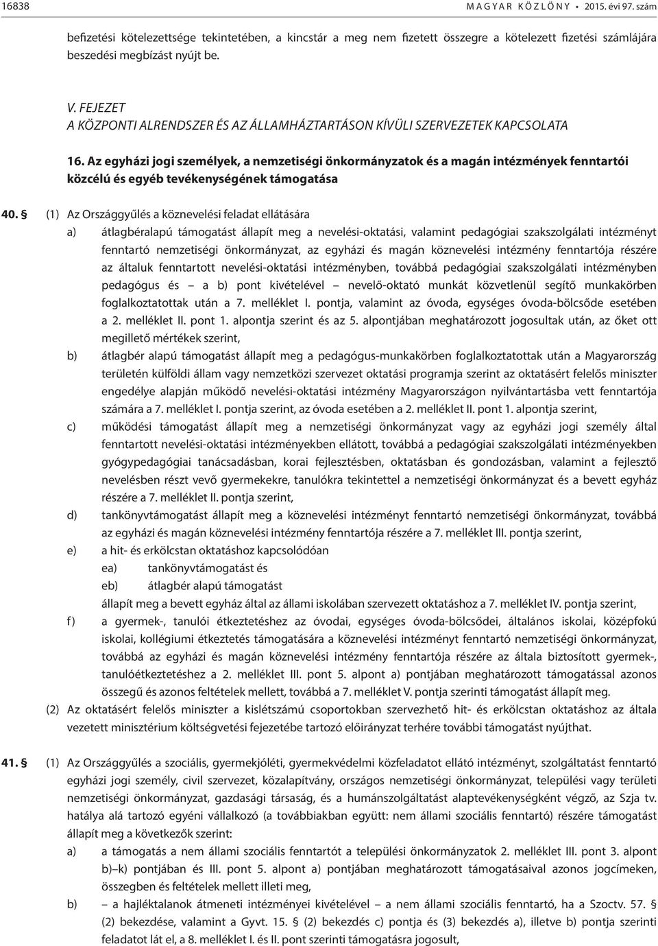 Az egyházi jogi személyek, a nemzetiségi önkormányzatok és a magán intézmények fenntartói közcélú és egyéb tevékenységének támogatása 40.