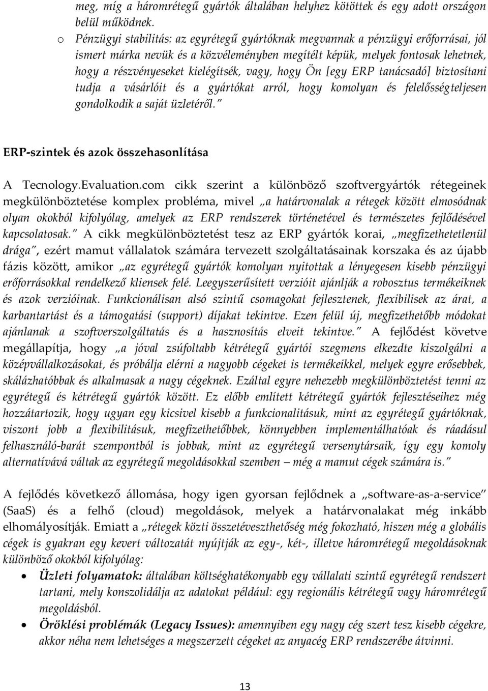 kielégítsék, vagy, hogy Ön [egy ERP tanácsadó] biztosítani tudja a vásárlóit és a gyártókat arról, hogy komolyan és felelősségteljesen gondolkodik a saját üzletéről.