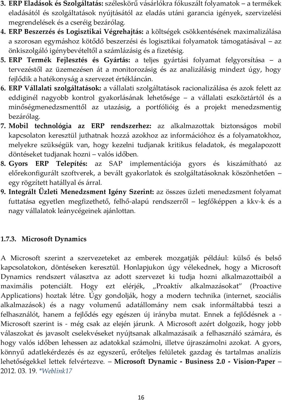 ERP Beszerzés és Logisztikai Végrehajtás: a költségek csökkentésének maximalizálása a szorosan egymáshoz kötődő beszerzési és logisztikai folyamatok támogatásával az önkiszolgáló igénybevételtől a