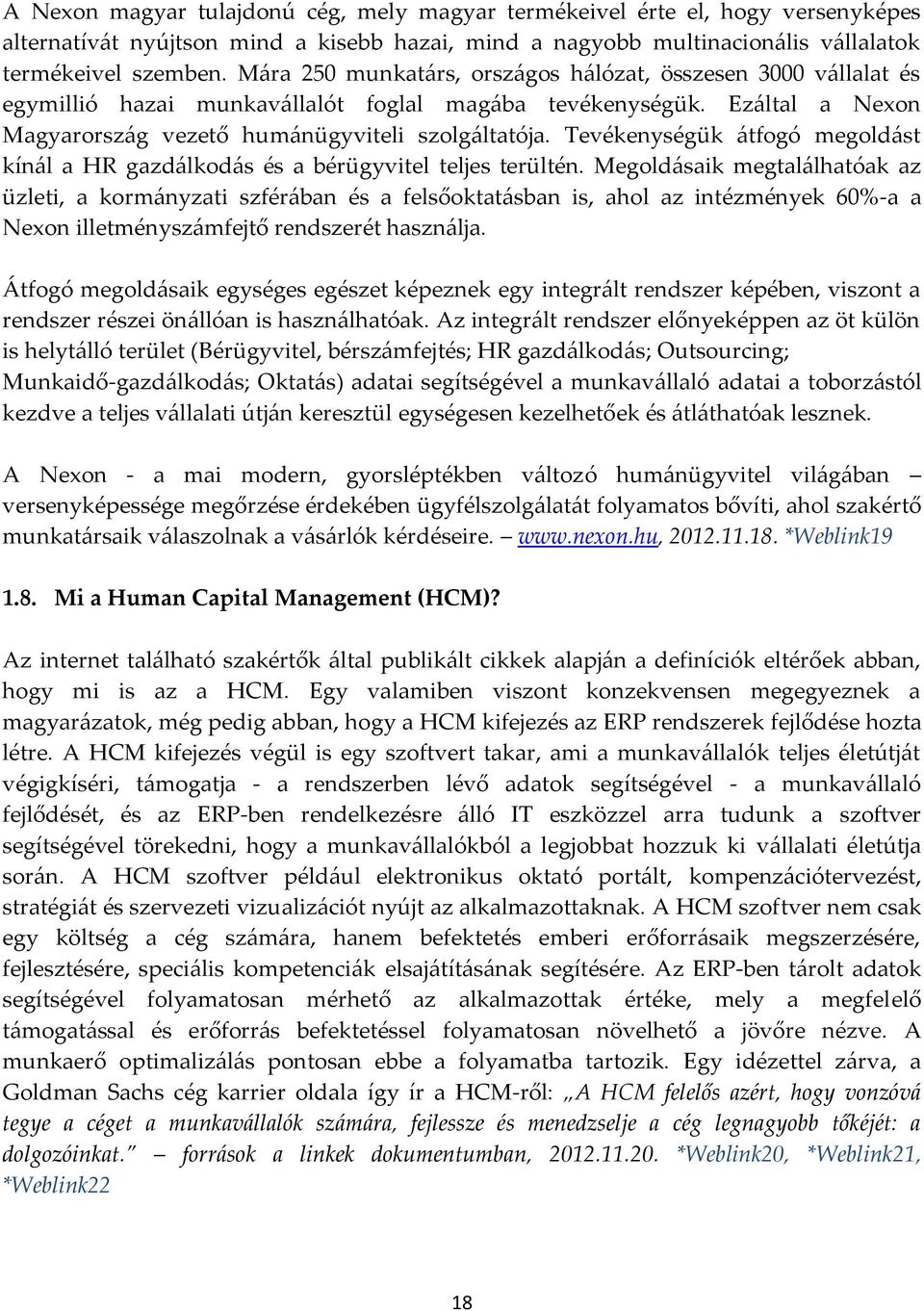 Tevékenységük átfogó megoldást kínál a HR gazdálkodás és a bérügyvitel teljes terültén.