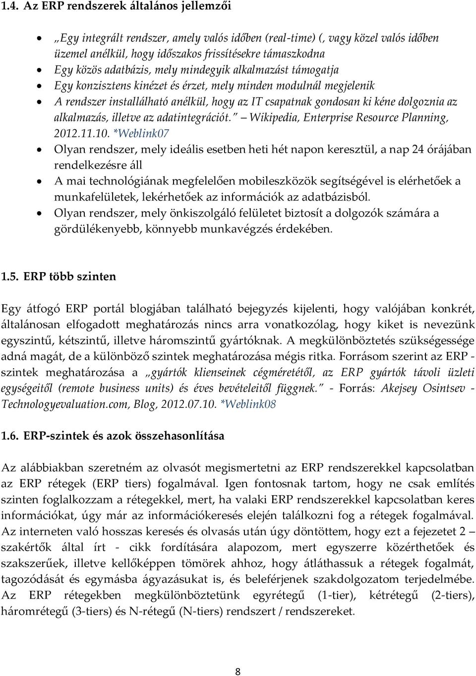 alkalmazás, illetve az adatintegrációt. Wikipedia, Enterprise Resource Planning, 2012.11.10.