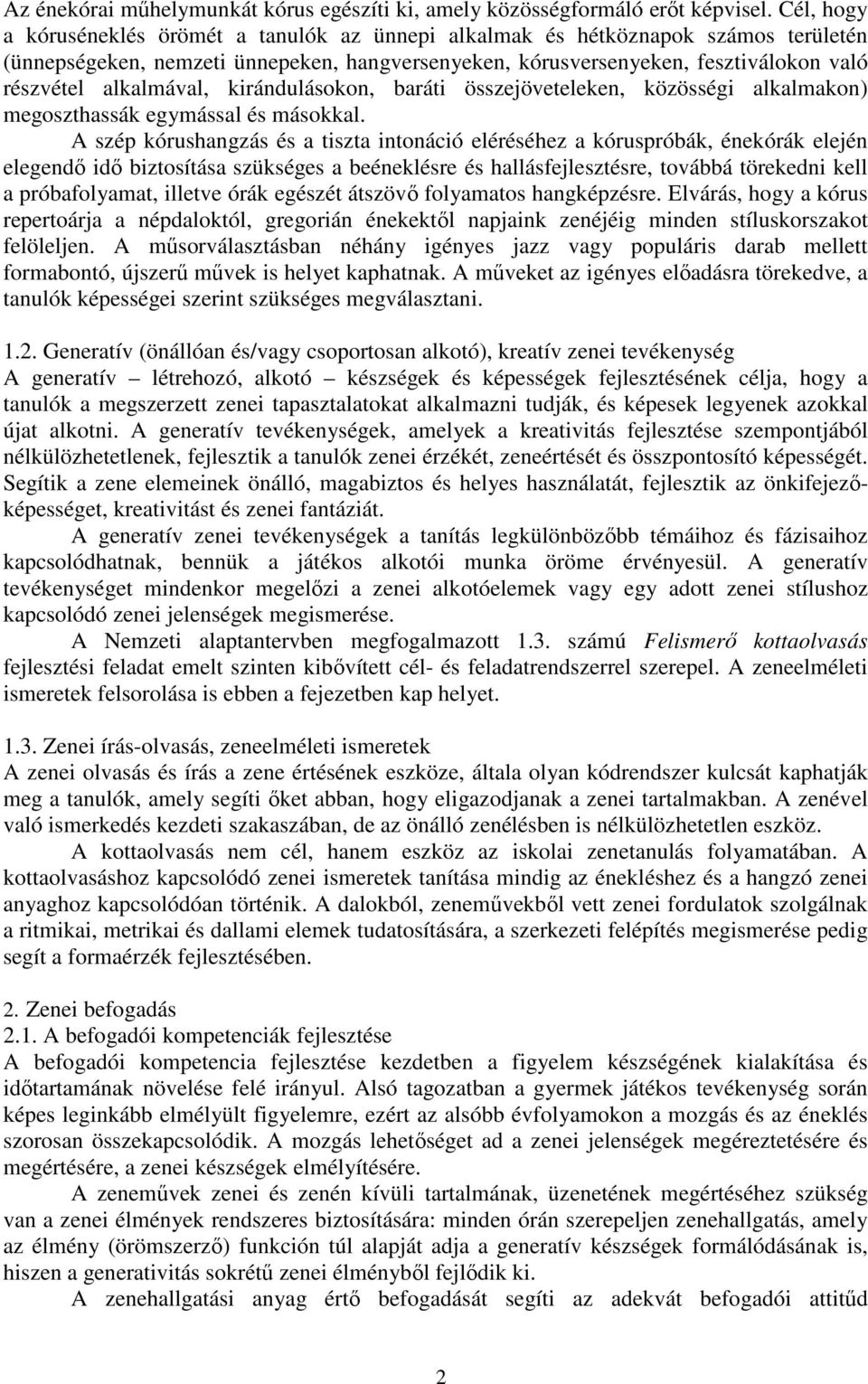 alkalmával, kirándulásokon, baráti összejöveteleken, közösségi alkalmakon) megoszthassák egymással és másokkal.