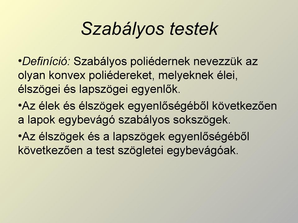 Az élek és élszögek egyenlőségéből következően a lapok egybevágó szabályos