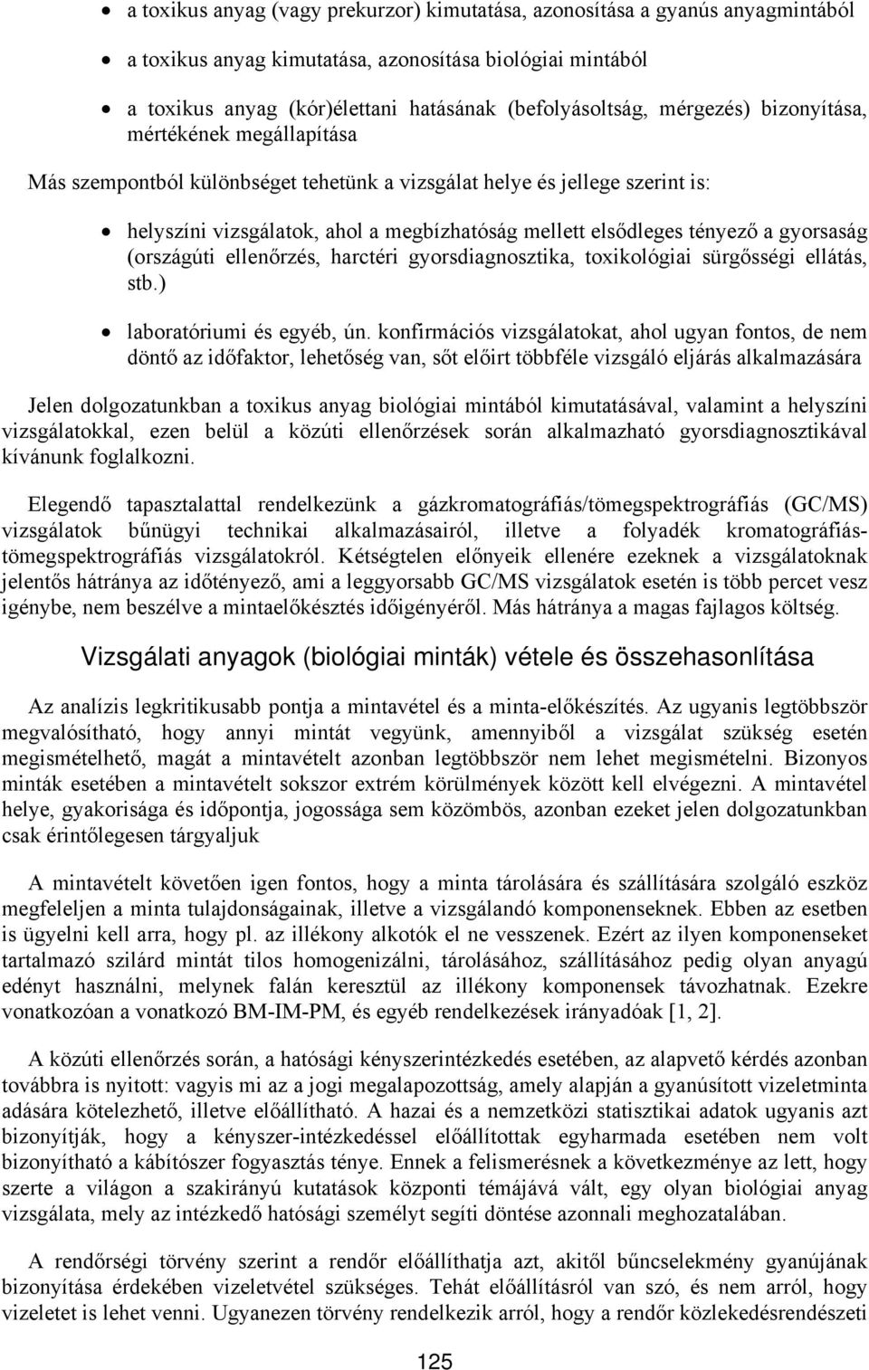 gyorsaság (országúti ellenőrzés, harctéri gyorsdiagnosztika, toxikológiai sürgősségi ellátás, stb.) laboratóriumi és egyéb, ún.