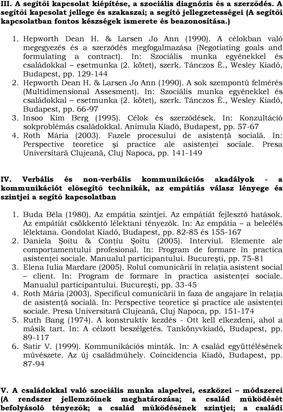 A célokban való megegyezés és a szerződés megfogalmazása (Negotiating goals and formulating a contract). In: Szociális munka egyénekkel és családokkal esetmunka (2. kötet), szerk. Tánczos É.