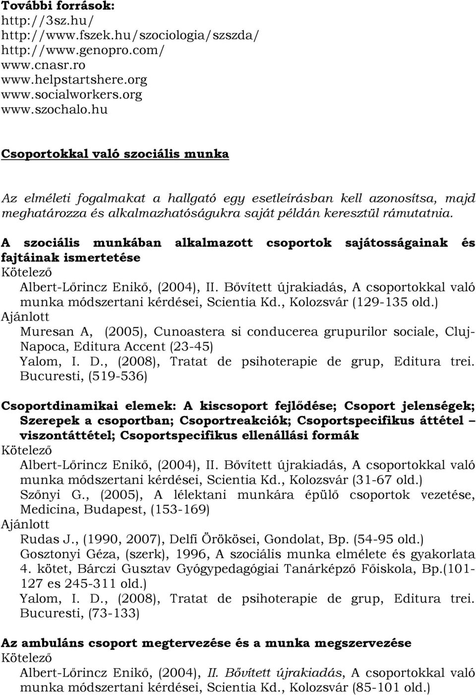 A szociális munkában alkalmazott csoportok sajátosságainak és fajtáinak ismertetése munka módszertani kérdései, Scientia Kd., Kolozsvár (129-135 old.