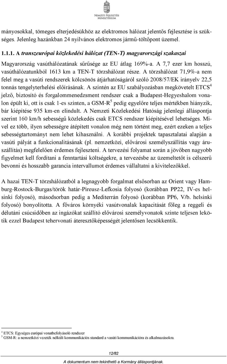 A 7,7 ezer km hosszú, vasúthálózatunkból 1613 km a TEN-T törzshálózat része.