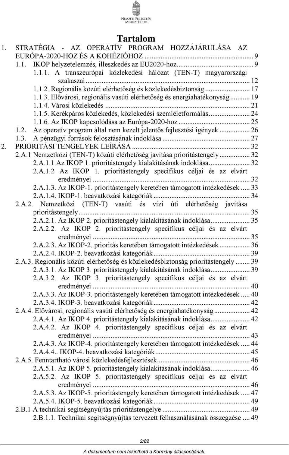 Kerékpáros közlekedés, közlekedési szemléletformálás... 24 1.1.6. Az IKOP kapcsolódása az Európa-2020-hoz... 25 1.2. Az operatív program által nem kezelt jelentős fejlesztési igények... 26 1.3.