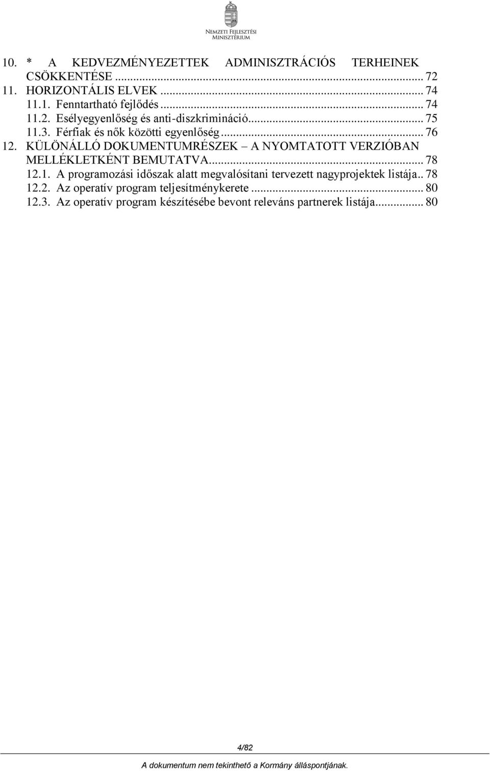 .. 78 12.1. A programozási időszak alatt megvalósítani tervezett nagyprojektek listája.. 78 12.2. Az operatív program teljesítménykerete.