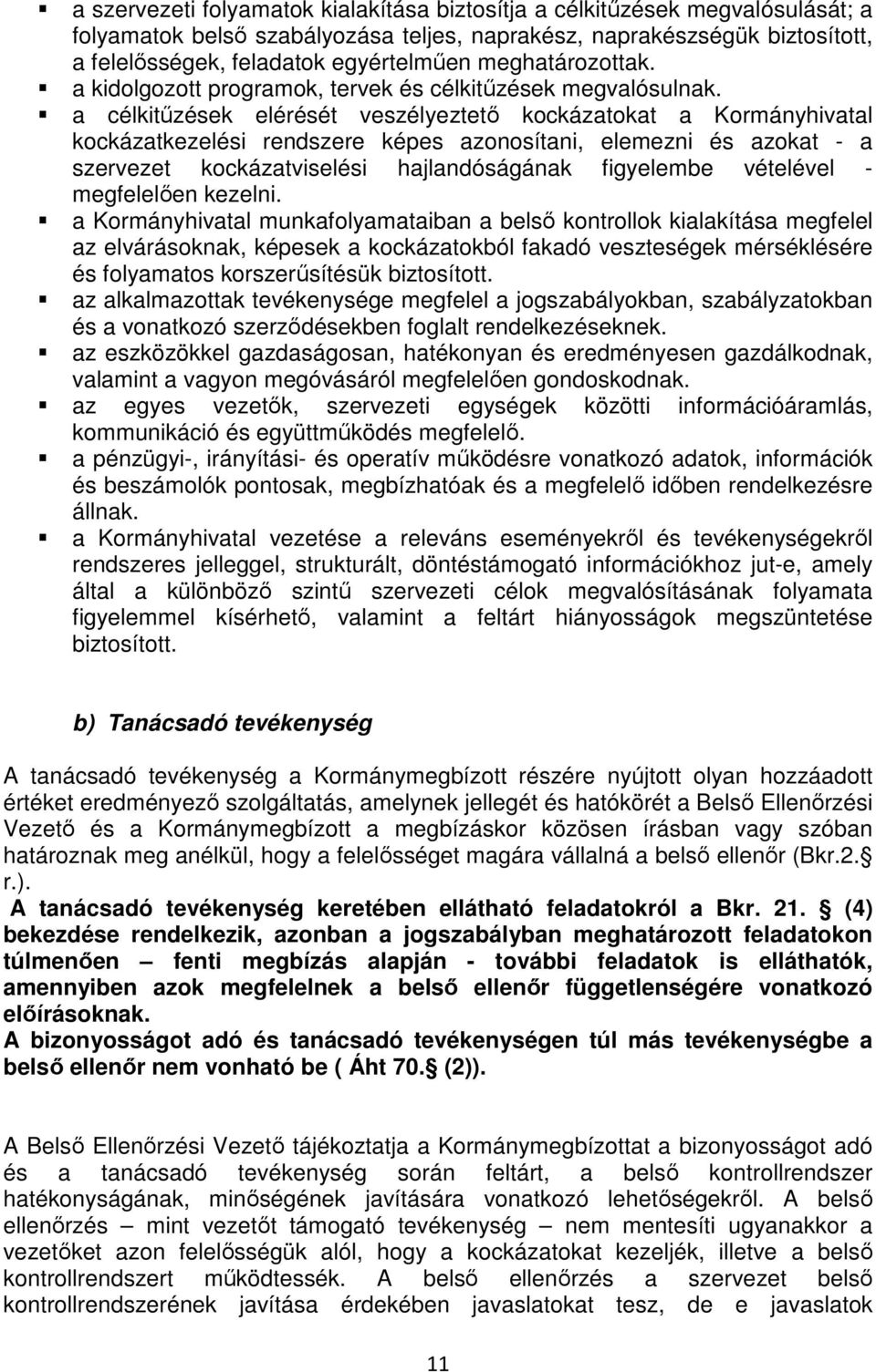 a célkitűzések elérését veszélyeztető kockázatokat a Kormányhivatal kockázatkezelési rendszere képes azonosítani, elemezni és azokat - a szervezet kockázatviselési hajlandóságának figyelembe