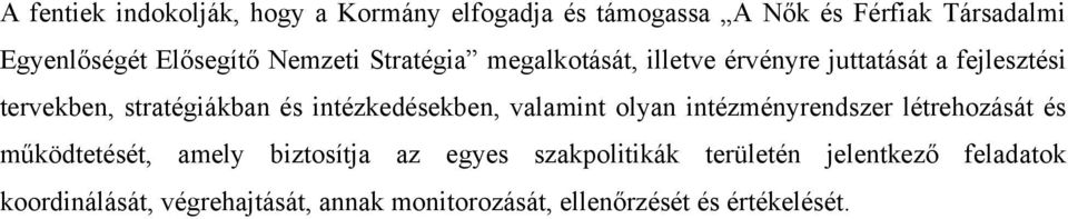 intézkedésekben, valamint olyan intézményrendszer létrehozását és működtetését, amely biztosítja az egyes