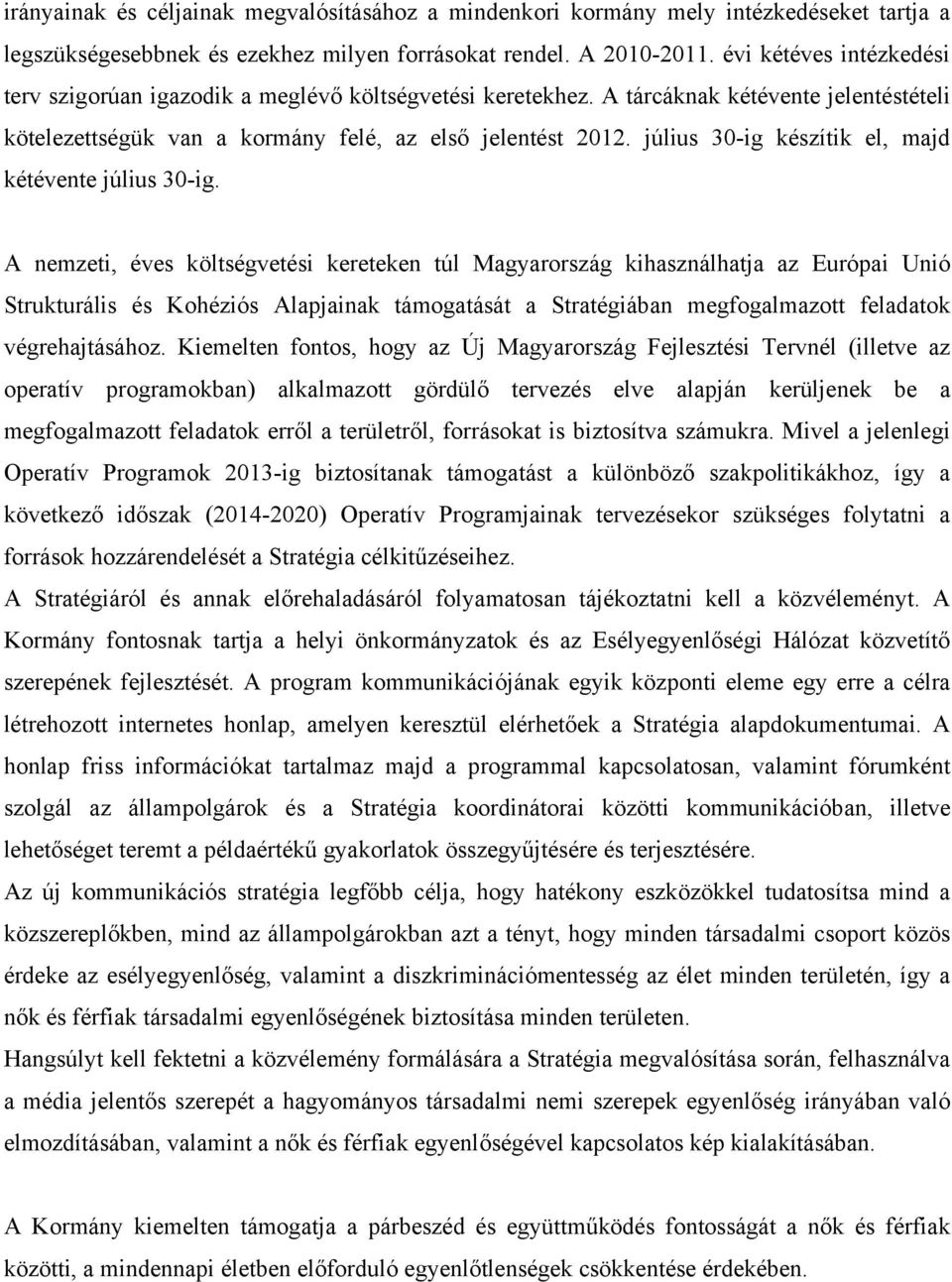 július 30-ig készítik el, majd kétévente július 30-ig.