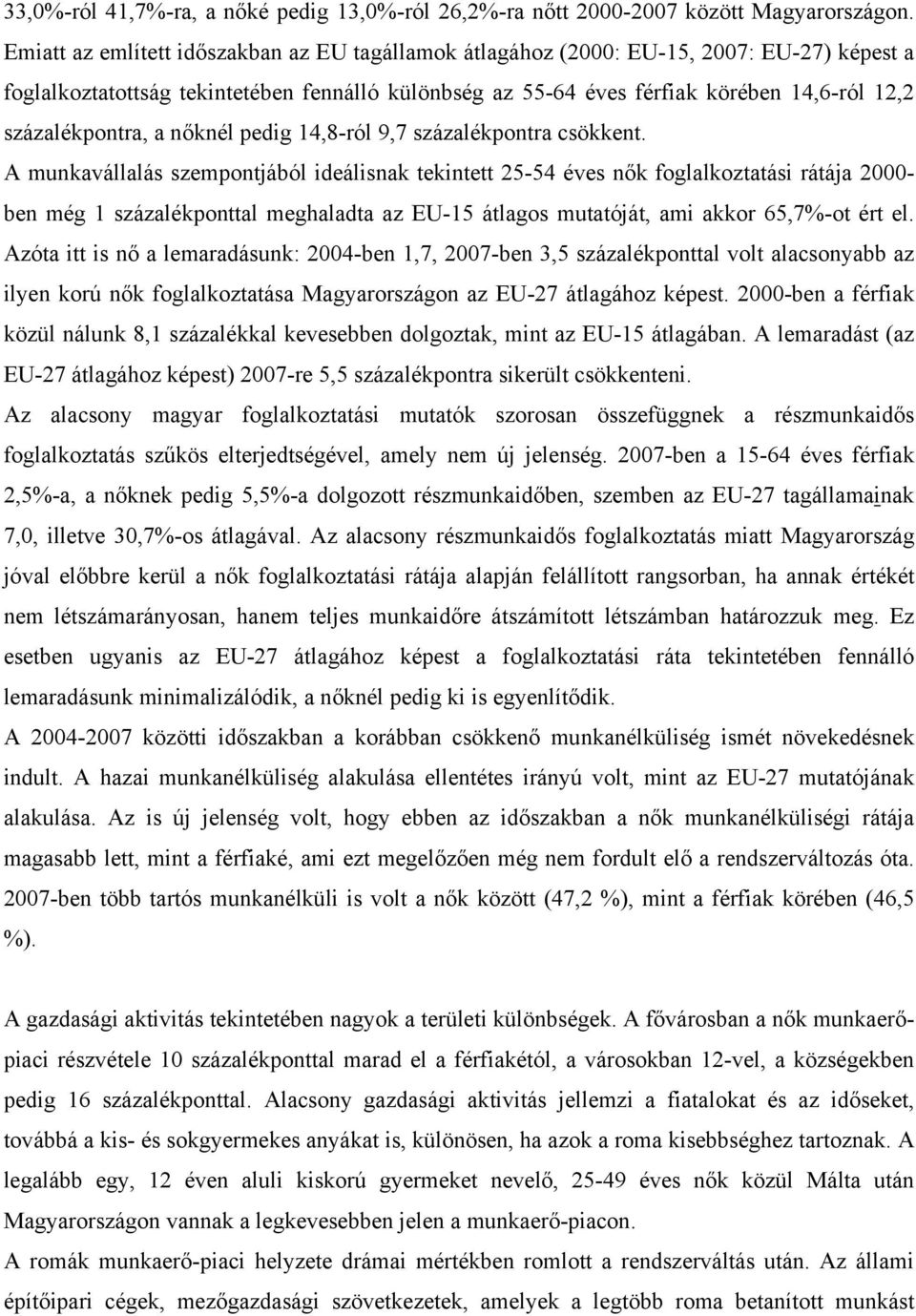 százalékpontra, a nőknél pedig 14,8-ról 9,7 százalékpontra csökkent.