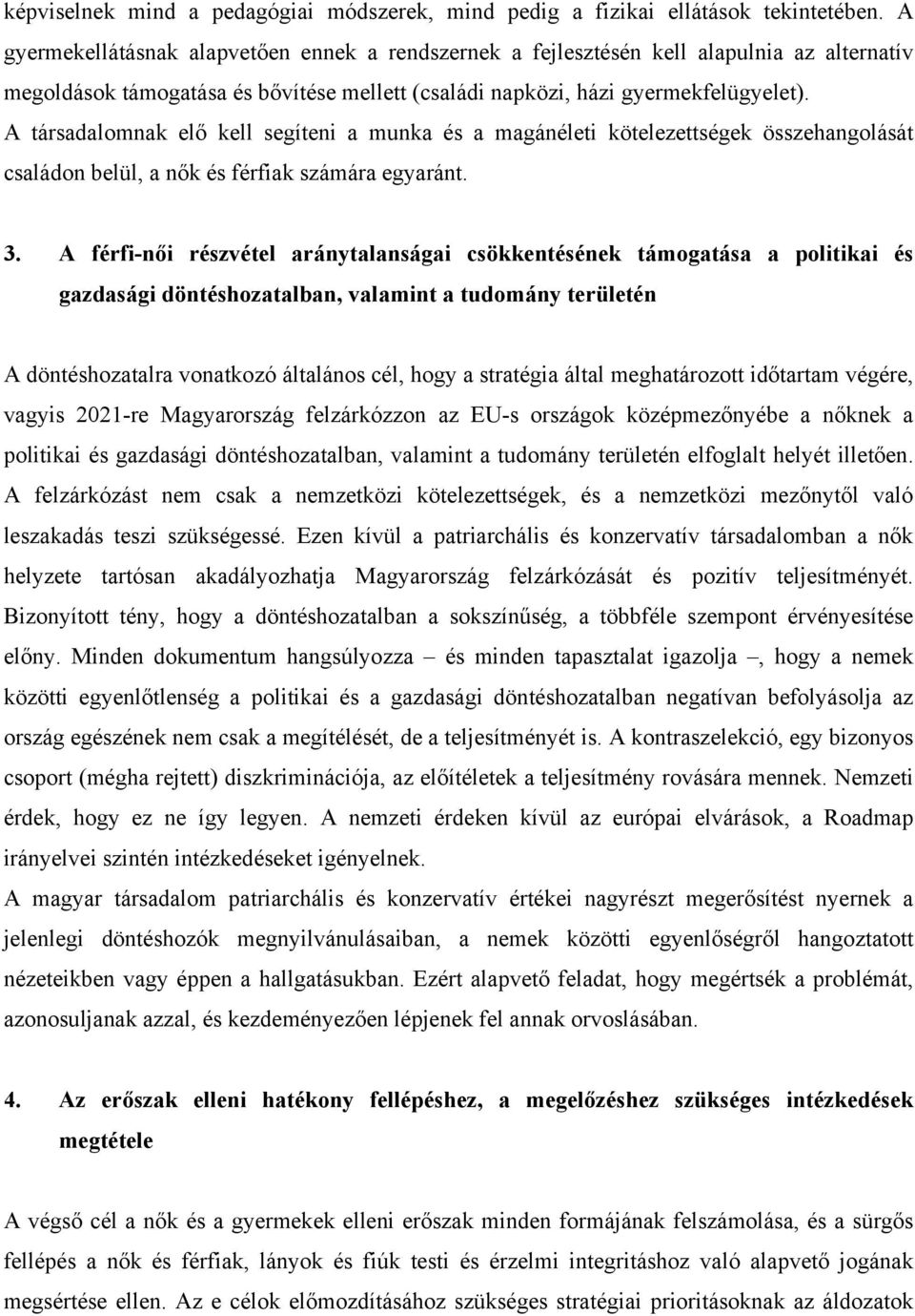 A társadalomnak elő kell segíteni a munka és a magánéleti kötelezettségek összehangolását családon belül, a nők és férfiak számára egyaránt. 3.