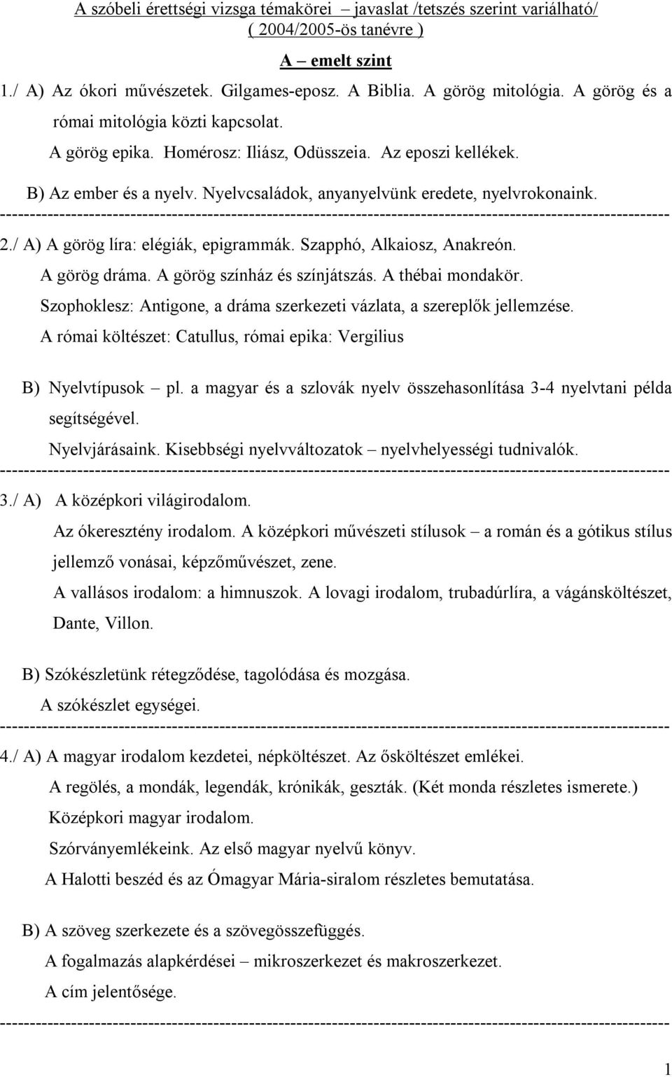 / A) A görög líra: elégiák, epigrammák. Szapphó, Alkaiosz, Anakreón. A görög dráma. A görög színház és színjátszás. A thébai mondakör.