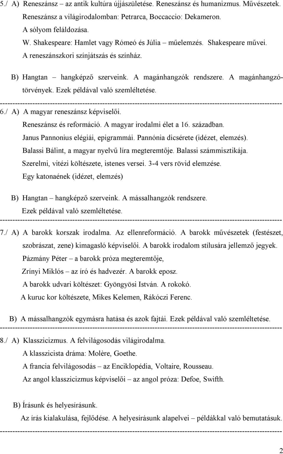 Ezek példával való szemléltetése. 6./ A) A magyar reneszánsz képviselői. Reneszánsz és reformáció. A magyar irodalmi élet a 16. században. Janus Pannonius elégiái, epigrammái.