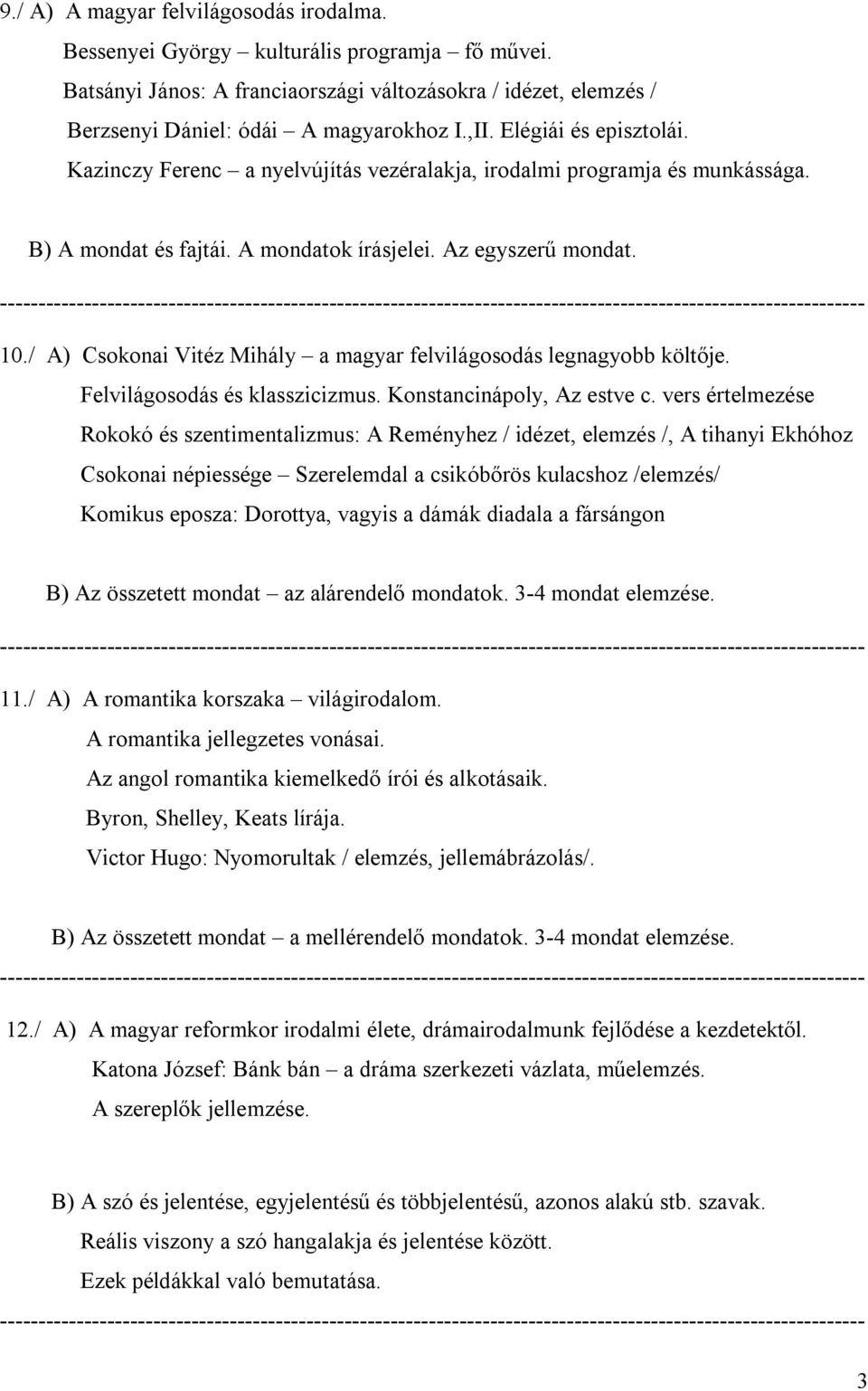 / A) Csokonai Vitéz Mihály a magyar felvilágosodás legnagyobb költője. Felvilágosodás és klasszicizmus. Konstancinápoly, Az estve c.