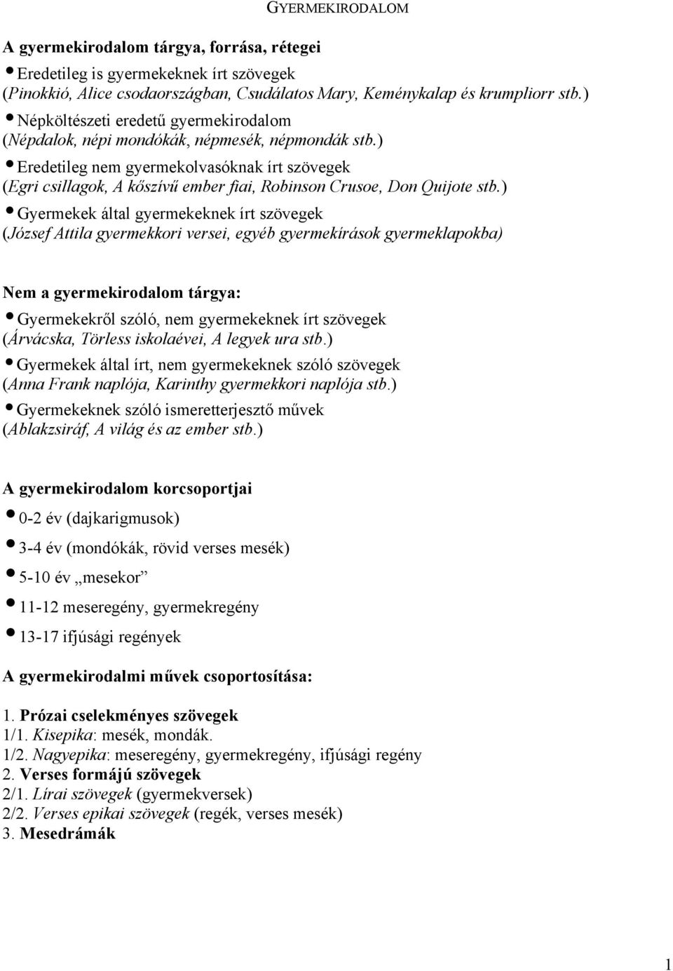 ) Eredetileg nem gyermekolvasóknak írt szövegek (Egri csillagok, A kőszívű ember fiai, Robinson Crusoe, Don Quijote stb.