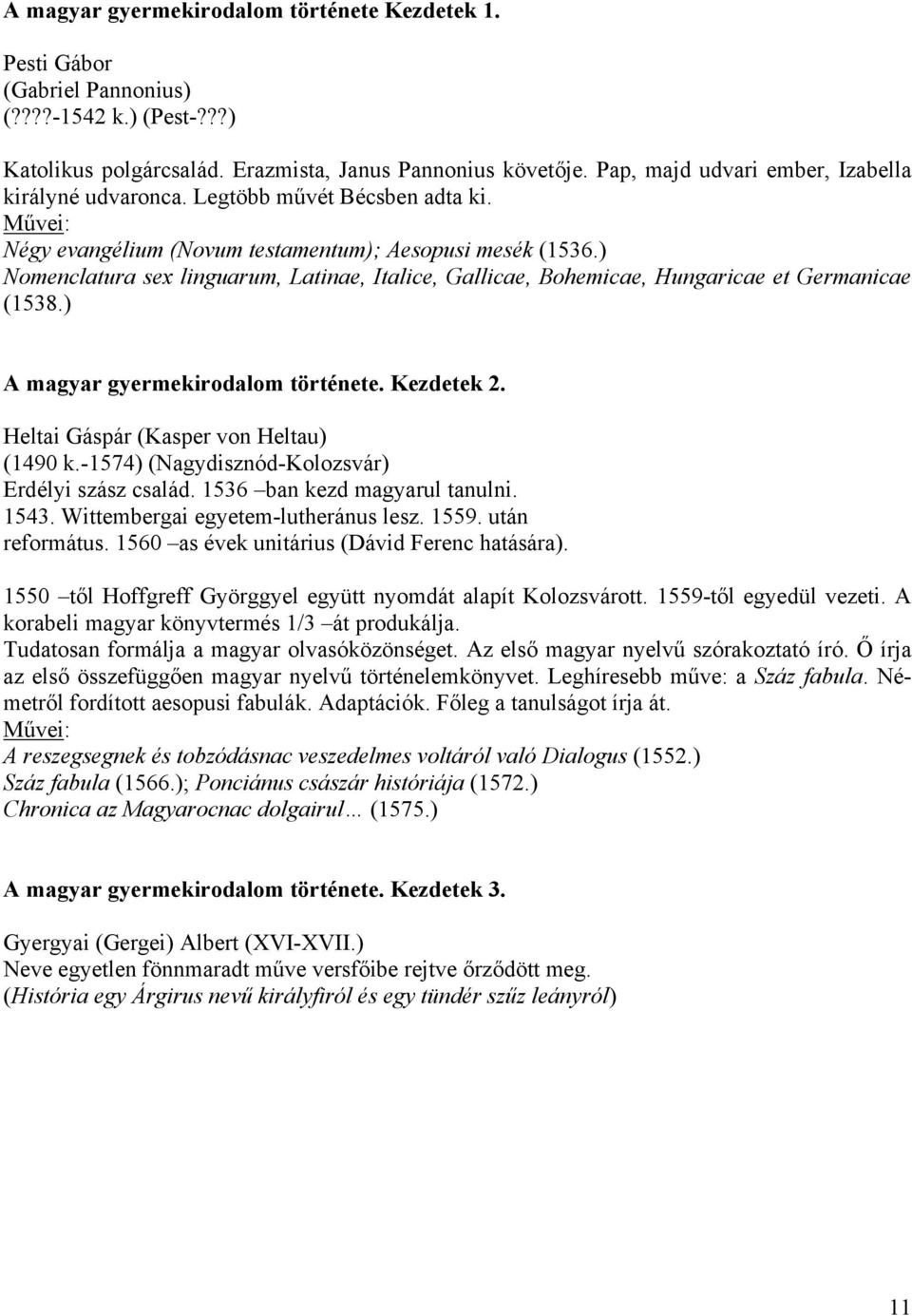 ) Nomenclatura sex linguarum, Latinae, Italice, Gallicae, Bohemicae, Hungaricae et Germanicae (1538.) A magyar gyermekirodalom története. Kezdetek 2. Heltai Gáspár (Kasper von Heltau) (1490 k.