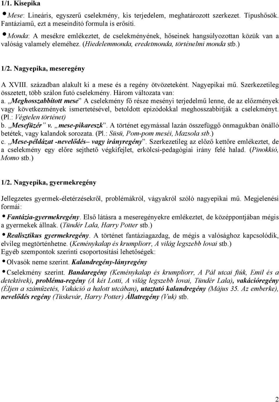 században alakult ki a mese és a regény ötvözeteként. Nagyepikai mű. Szerkezetileg összetett, több szálon futó cselekmény. Három változata van: a.