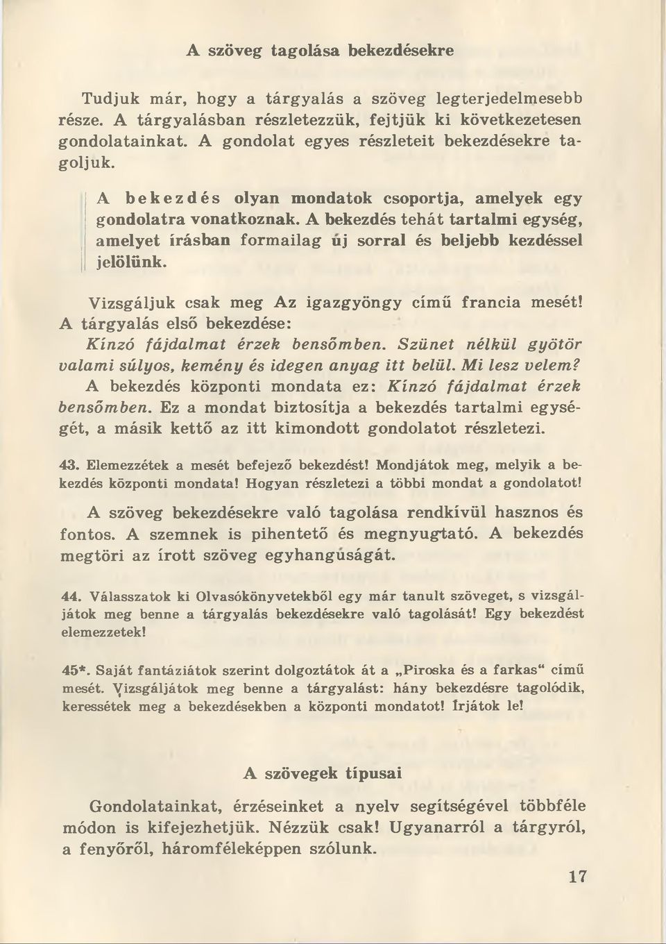 A bekezdés tehât tartalmi egység, amelyet irâsban formailag uj sorral és beljebb kezdéssel jelôlünk. Vizsgâljuk csak meg Az igazgyôngy cimü francia mesét!