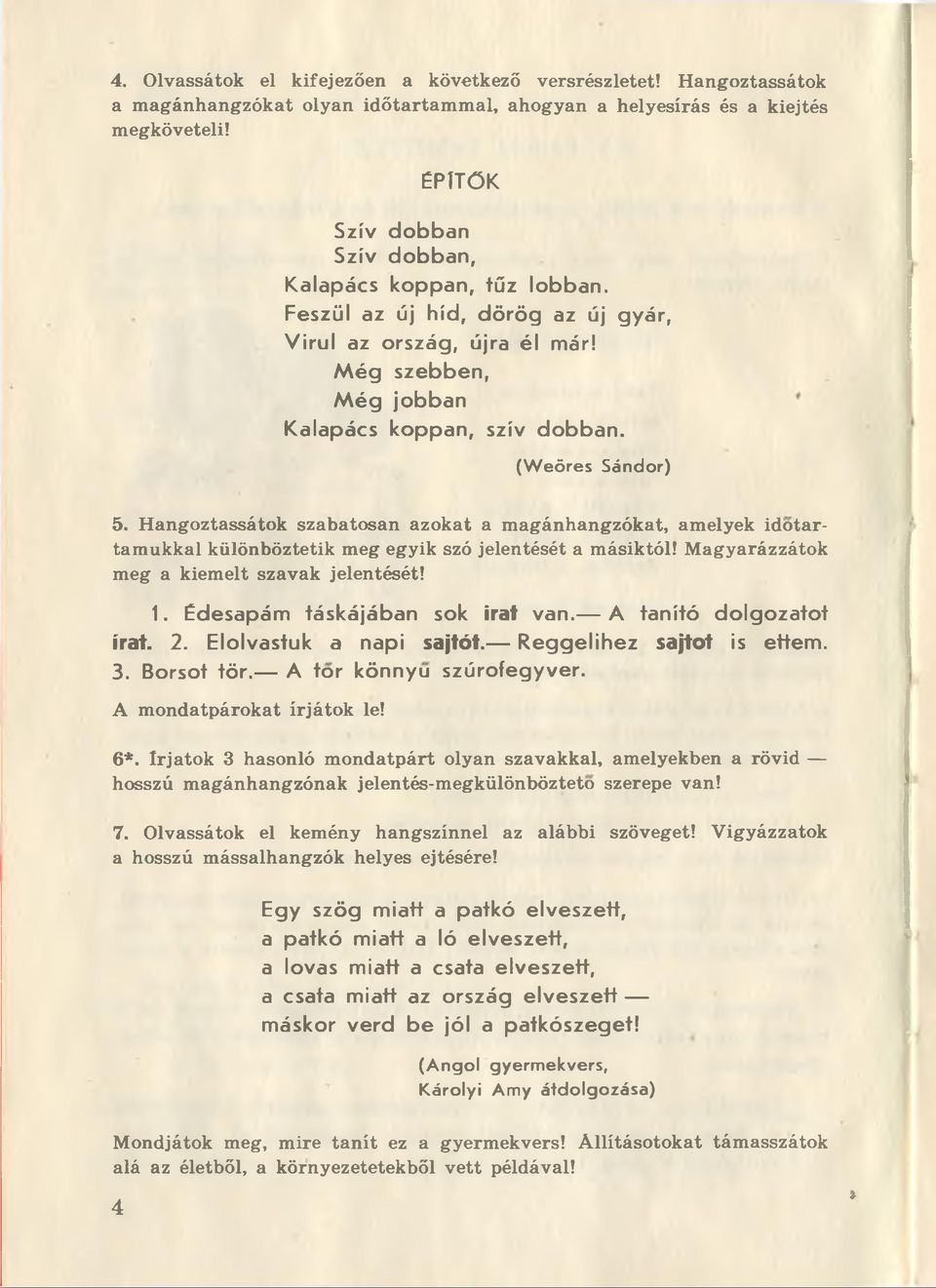 (W e öres Sándor) 5. Hangoztassátok szabatosan azokat a magánhangzókat, amelyek idotartamukkal különböztetik meg egyik szó jelentését a másiktól! Magyarázzátok meg a kiemelt szavak jelentését! 1.