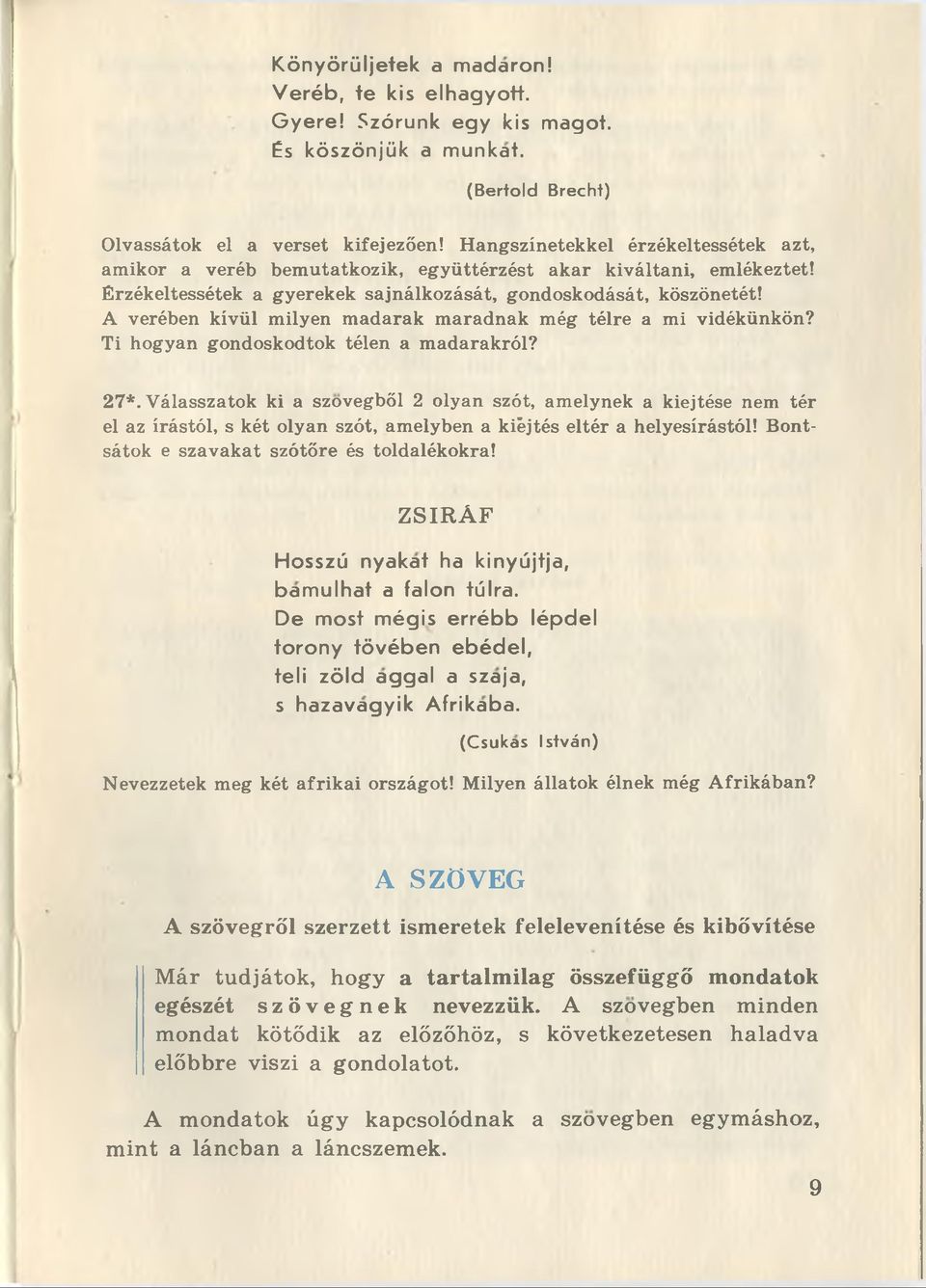 A verében kivül milyen madarak maradnak még télre a mi vidékünkôn? Ti hogyan gondoskodtok télen a madarakrôl? 27*.