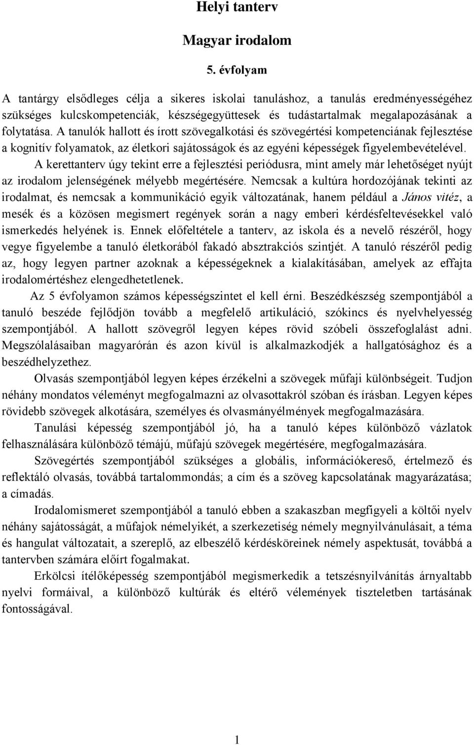 A tanulók hallott és írott szövegalkotási és szövegértési kompetenciának fejlesztése a kognitív folyamatok, az életkori sajátosságok és az egyéni képességek figyelembevételével.