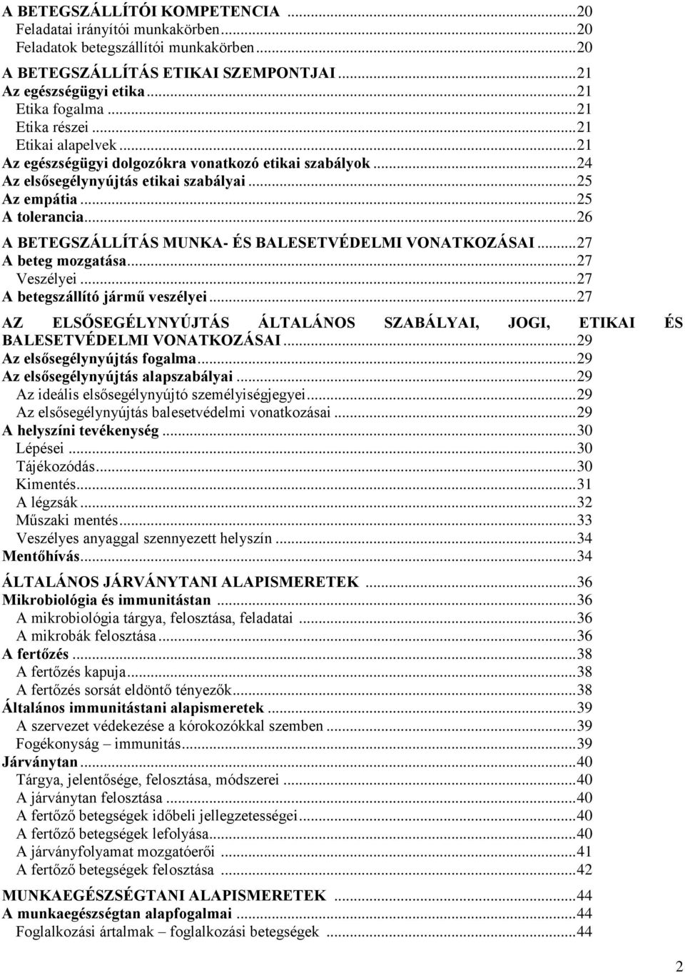 .. 26 A BETEGSZÁLLÍTÁS MUNKA- ÉS BALESETVÉDELMI VONATKOZÁSAI... 27 A beteg mozgatása... 27 Veszélyei... 27 A betegszállító jármű veszélyei.