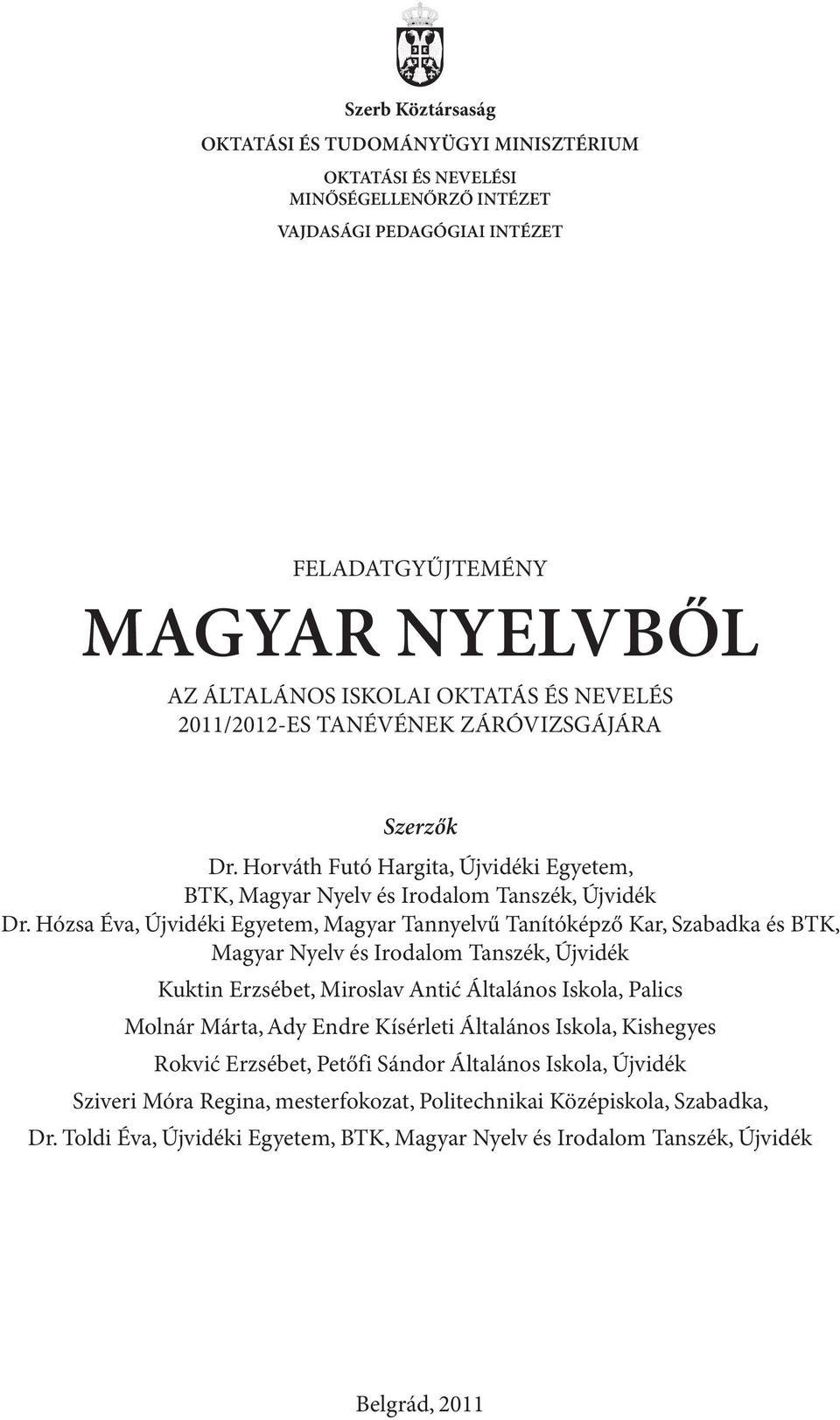 Hózsa Éva, Újvidéki Egyetem, Magyar Tannyelvű Tanítóképző Kar, Szabadka és BTK, Magyar Nyelv és Irodalom Tanszék, Újvidék Kuktin Erzsébet, Miroslav Antić Általános Iskola, Palics Molnár Márta, Ady